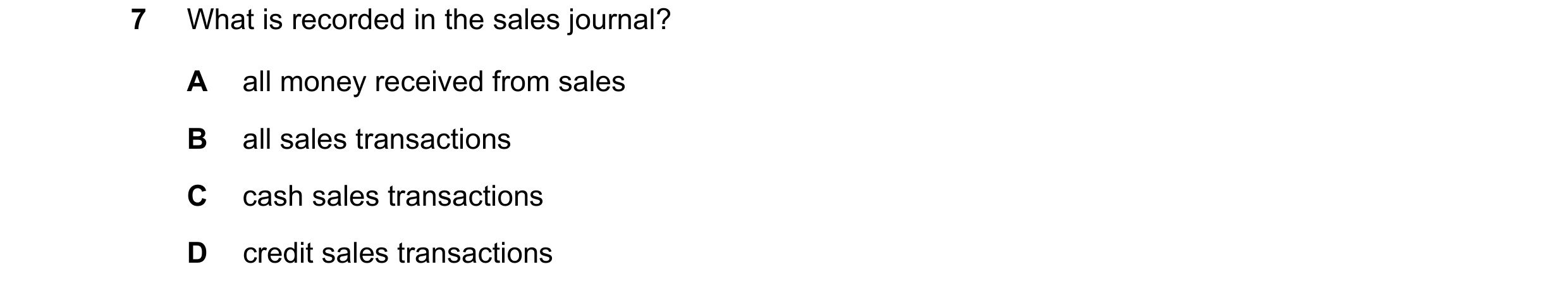 Question 3: What is recorded in the sales journal? A all money received from sales B all sales transactions C cash sales transactions D credit sales tr…
