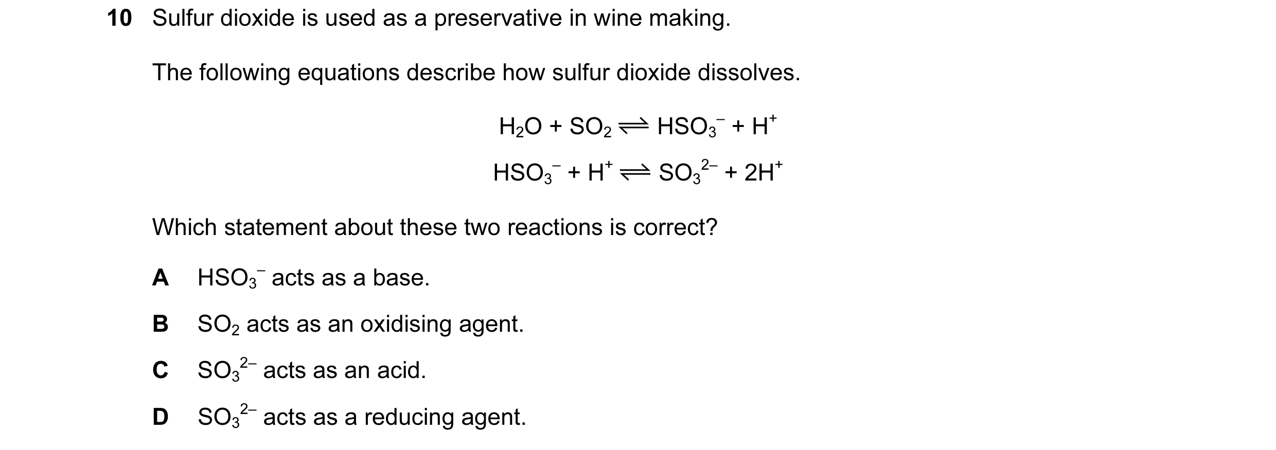 Question 64: Sulfur dioxide is used as a preservative in wine making. The following equations describe how sulfur dioxide dissolves. H2O + SO2 HSO3 – + …