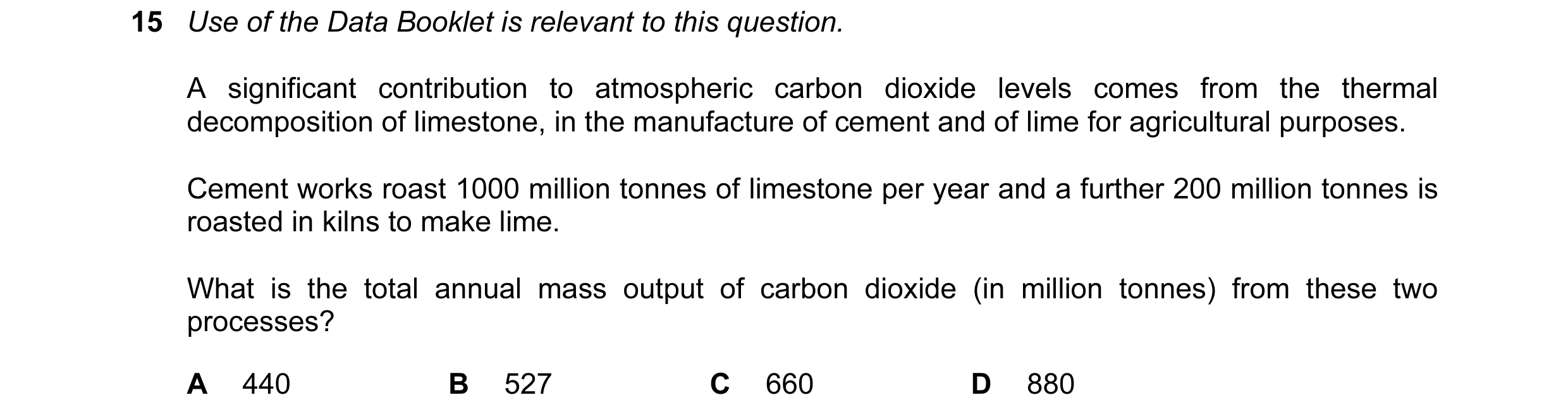 Question 48: Use of the Data Booklet is relevant to this question. A significant contribution to atmospheric carbon dioxide levels comes from the therma…