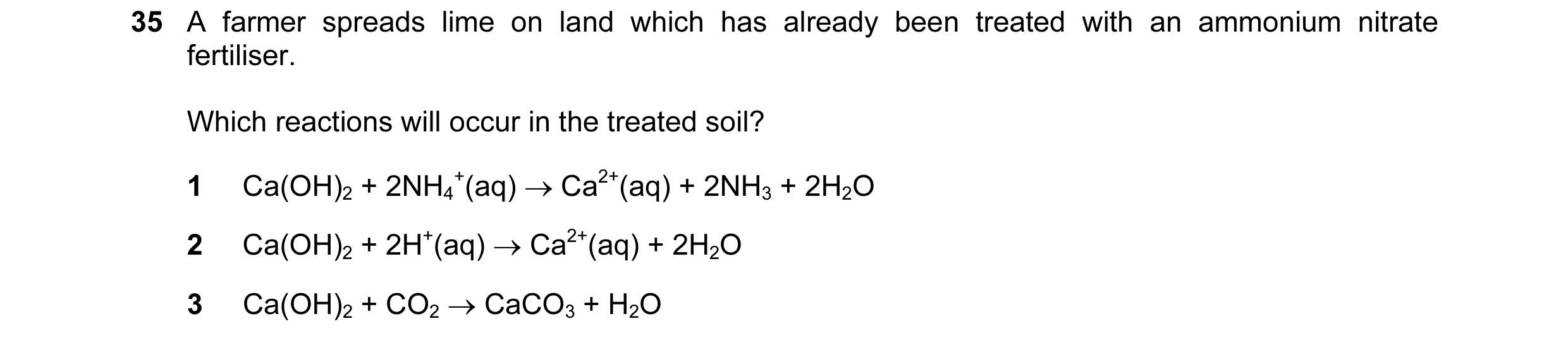 Question 50: A farmer spreads lime on land which has already been treated with an ammonium nitrate fertiliser. Which reactions will occur in the treated…