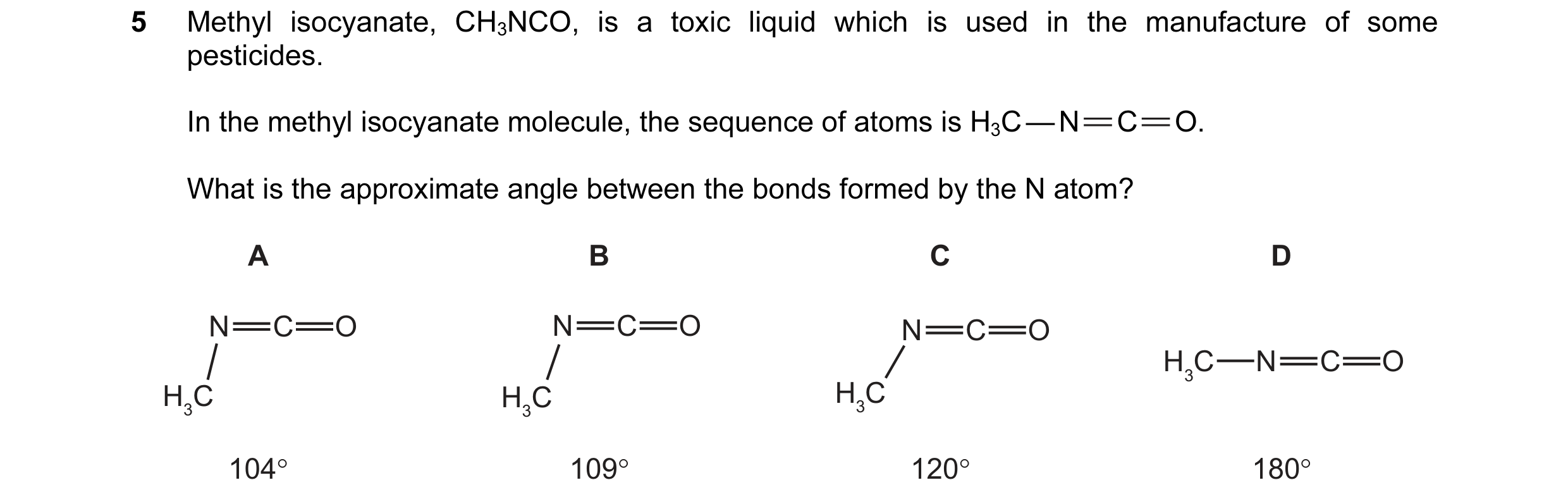 Question 16: Methyl isocyanate, CH3NCO, is a toxic liquid which is used in the manufacture of some pesticides. In the methyl isocyanate molecule, the se…