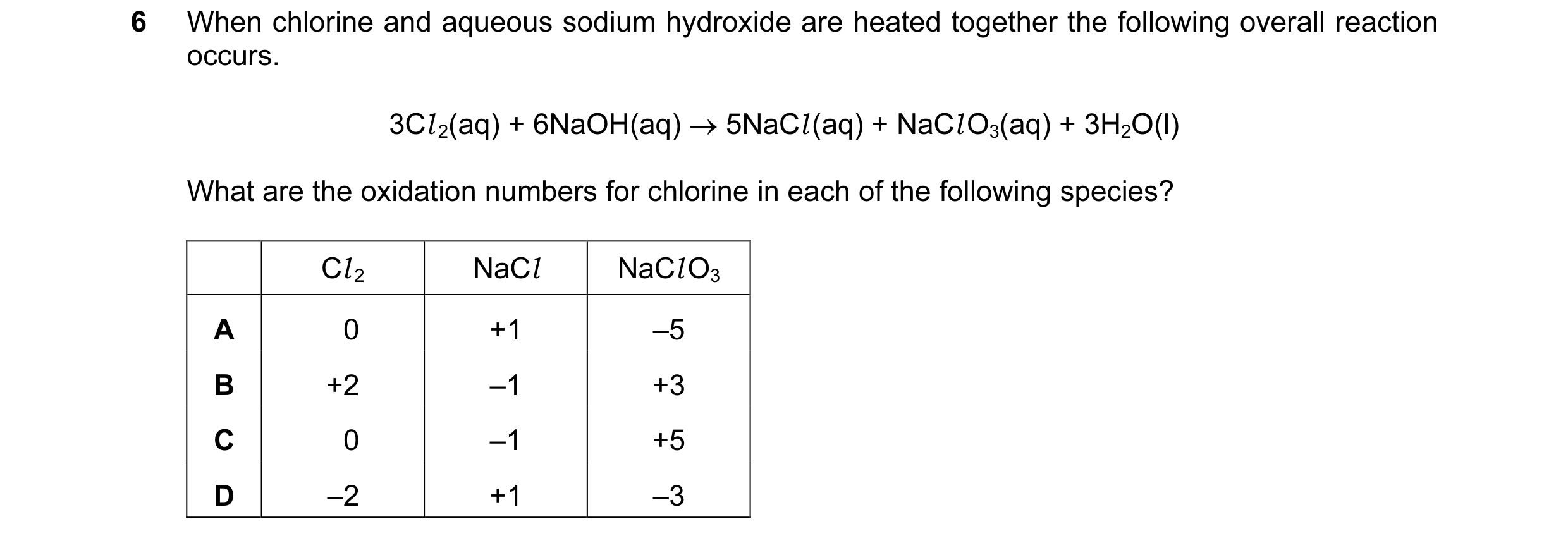 Question 63: When chlorine and aqueous sodium hydroxide are heated together the following overall reaction occurs. 3Cl 2(aq) + 6NaOH(aq) → 5NaCl (aq) + …
