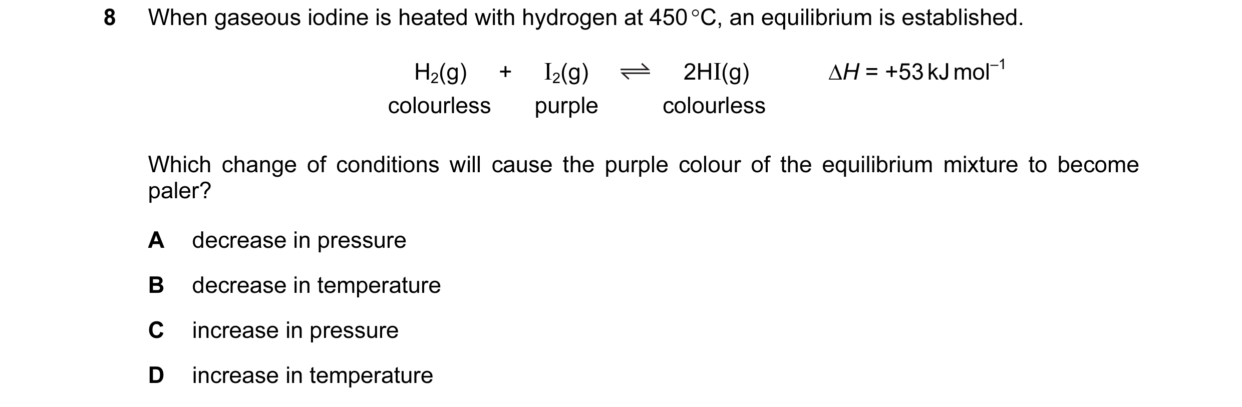 Question 43: When gaseous iodine is heated with hydrogen at 450 °C, an equilibrium is established. H2(g) + I2(g) 2HI(g) ∆H = +53 kJ mol–1 colour…