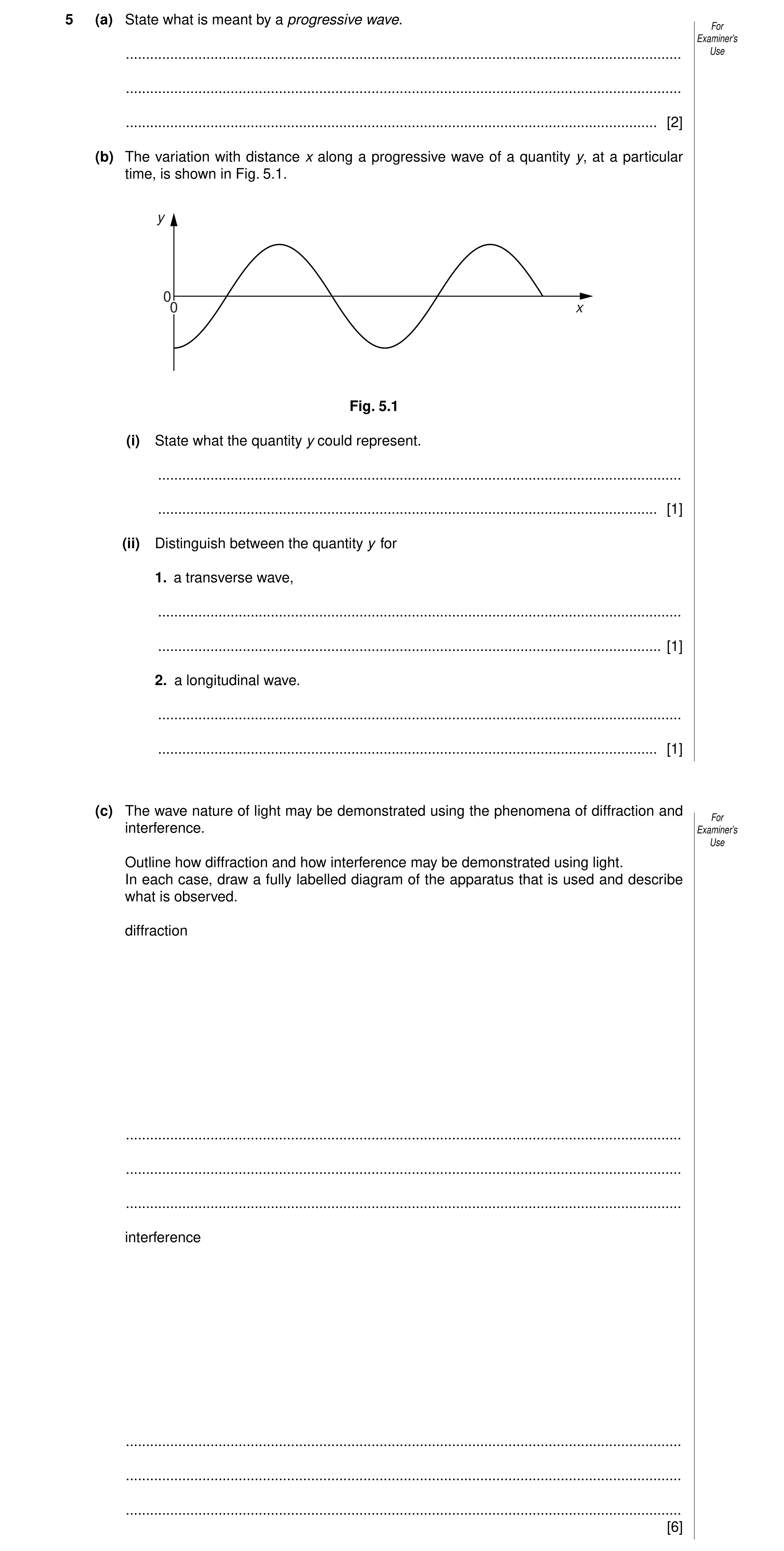 Question 2: (a) State what is meant by a progressive wave. For Examiner’s .............................................................................…