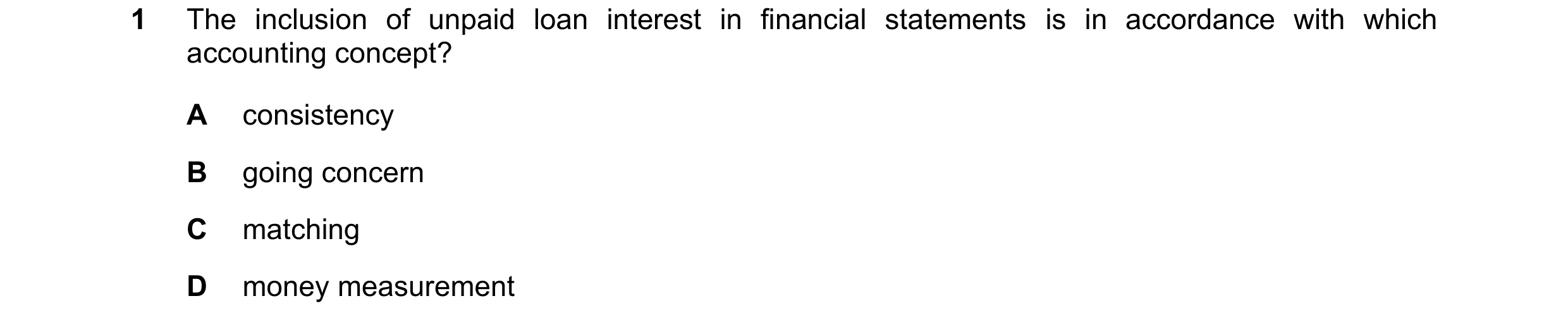 Question 192: The inclusion of unpaid loan interest in financial statements is in accordance with which accounting concept? A consistency B going concern…