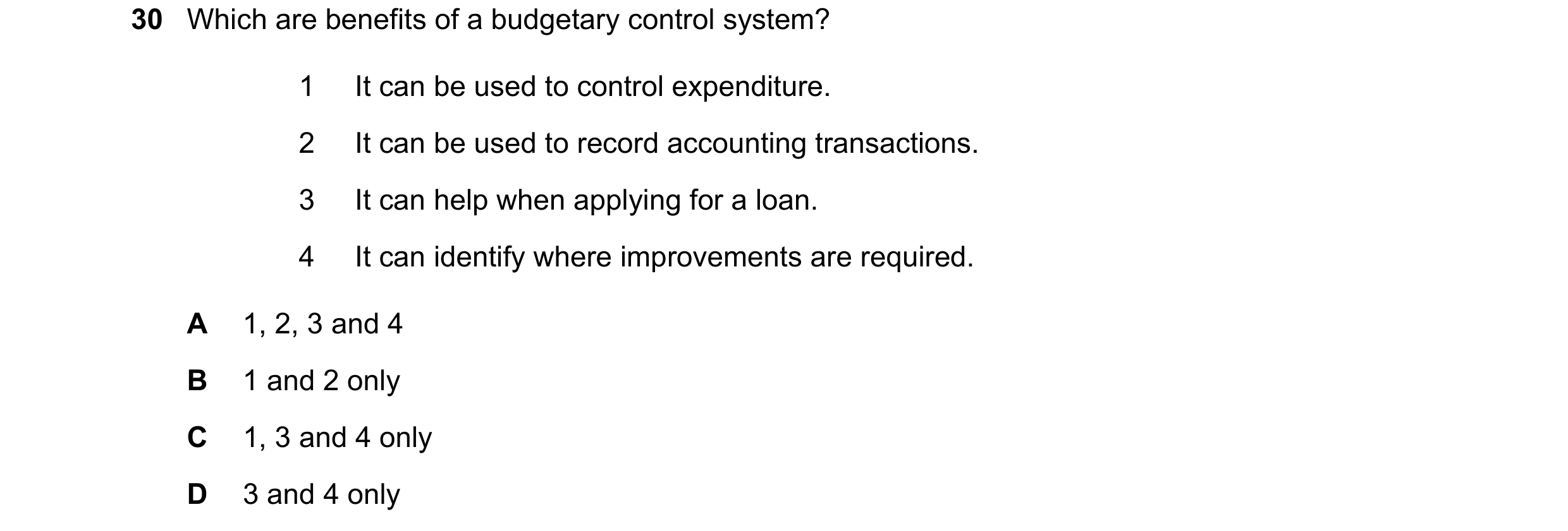 Question 46: Which are benefits of a budgetary control system? 1 It can be used to control expenditure. 2 It can be used to record accounting transactio…