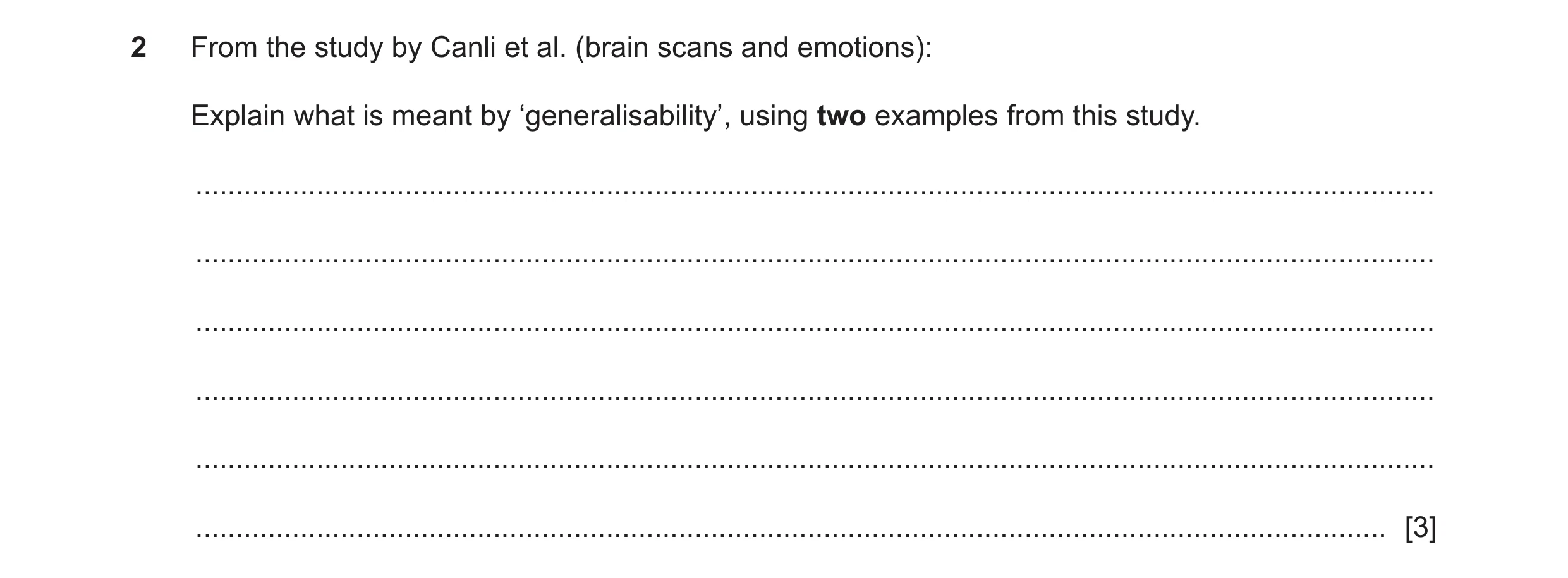 Question 132: From the study by Canli et al. (brain scans and emotions): Explain what is meant by ‘generalisability’, using two examples from this study.…