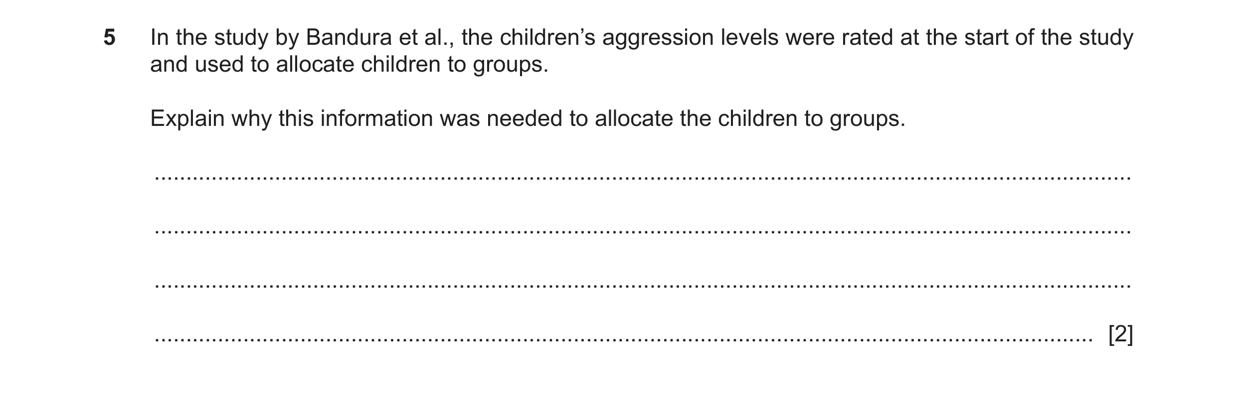 Question 135: In the study by Bandura et al., the children’s aggression levels were rated at the start of the study and used to allocate children to grou…