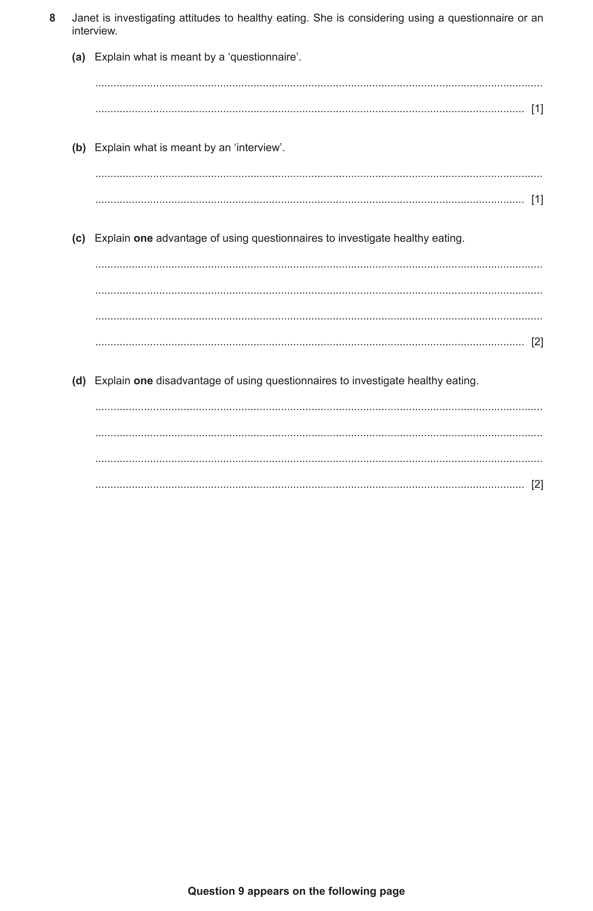 Question 138: Janet is investigating attitudes to healthy eating. She is considering using a questionnaire or an interview. (a) Explain what is meant by …