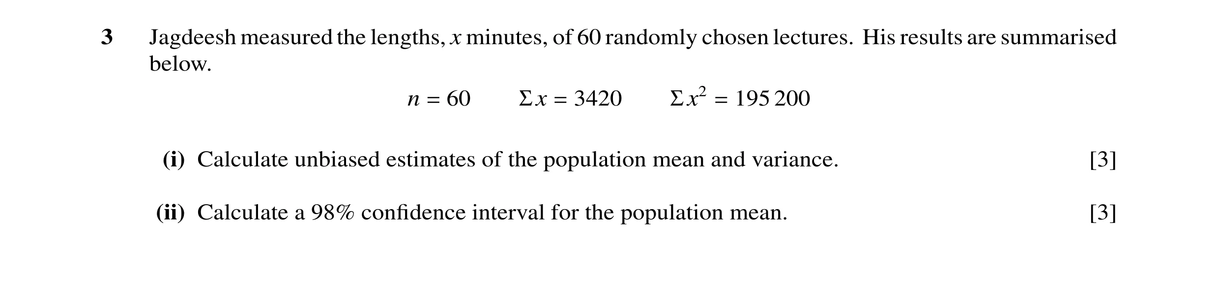 Question 38: Jagdeesh measured the lengths, x minutes, of 60 randomly chosen lectures. His results are summarised below. n = 60 Σx = 3420 Σx2 = 195 200 …
