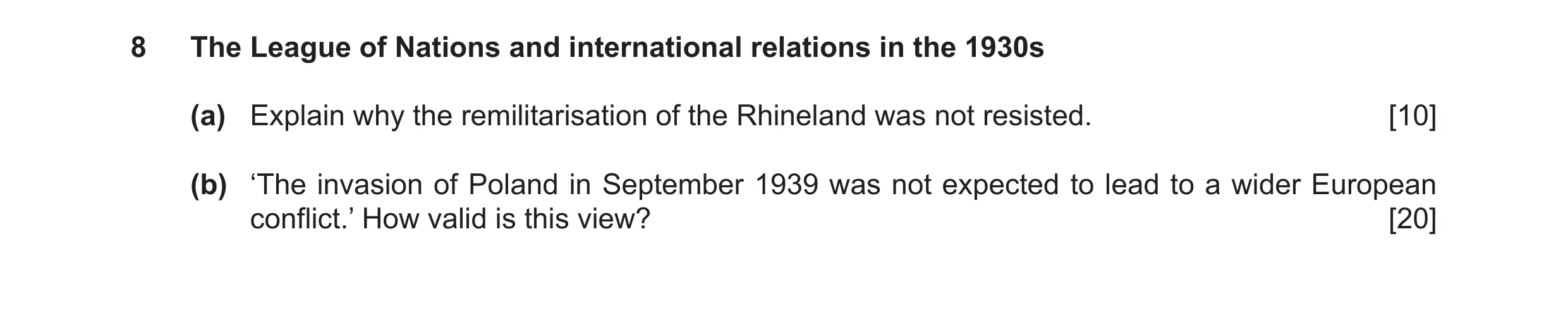 Question 16: The League of Nations and international relations in the 1930s (a) Explain why the remilitarisation of the Rhineland was not resisted. [10]…
