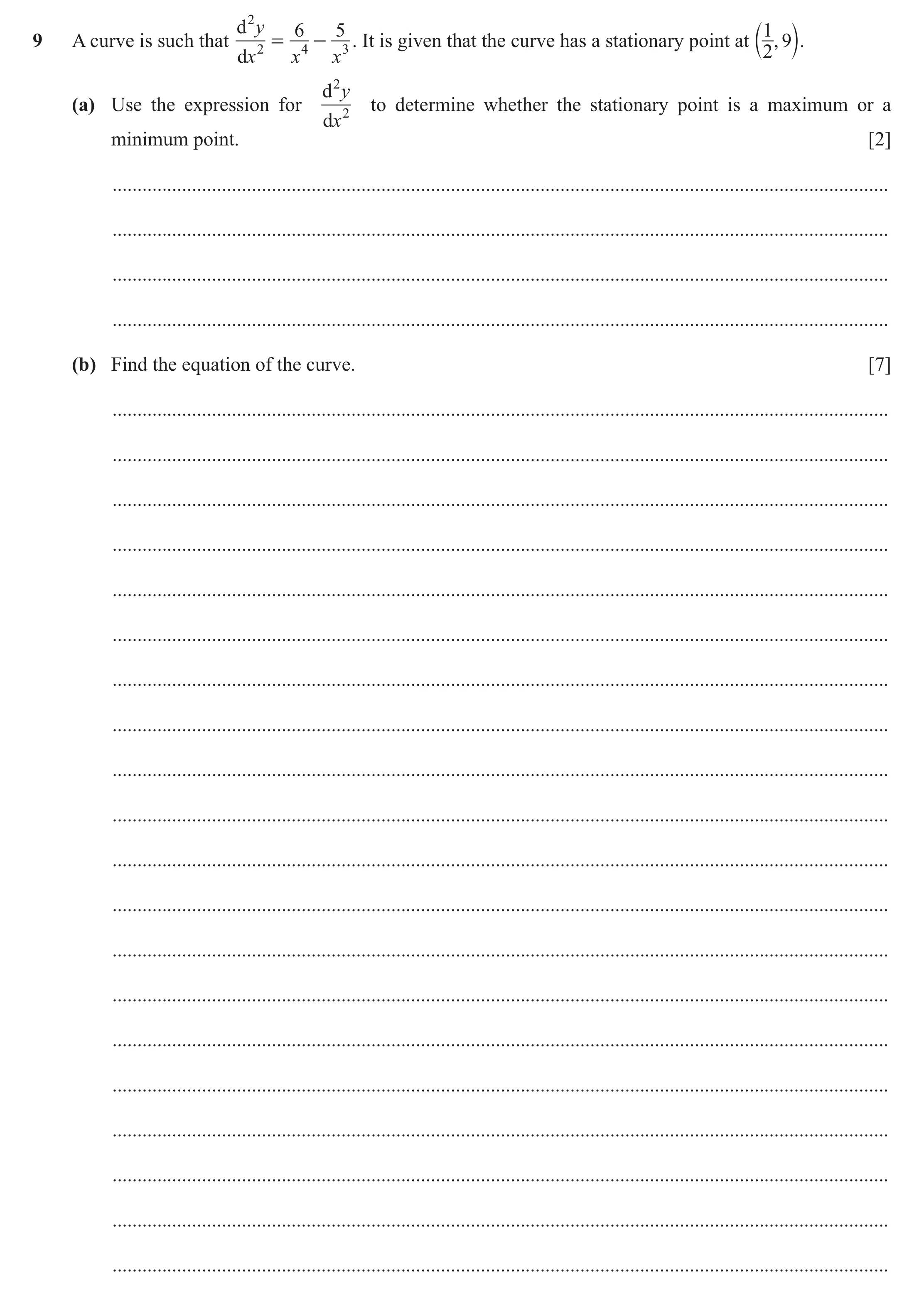 Question 10: d 2 y 6 5 1 9 A curve is such that = - . It is given that the curve has a stationary point at b , 9l. dx 2 x 4 x 3 2 d 2 y (a) Use the expr…