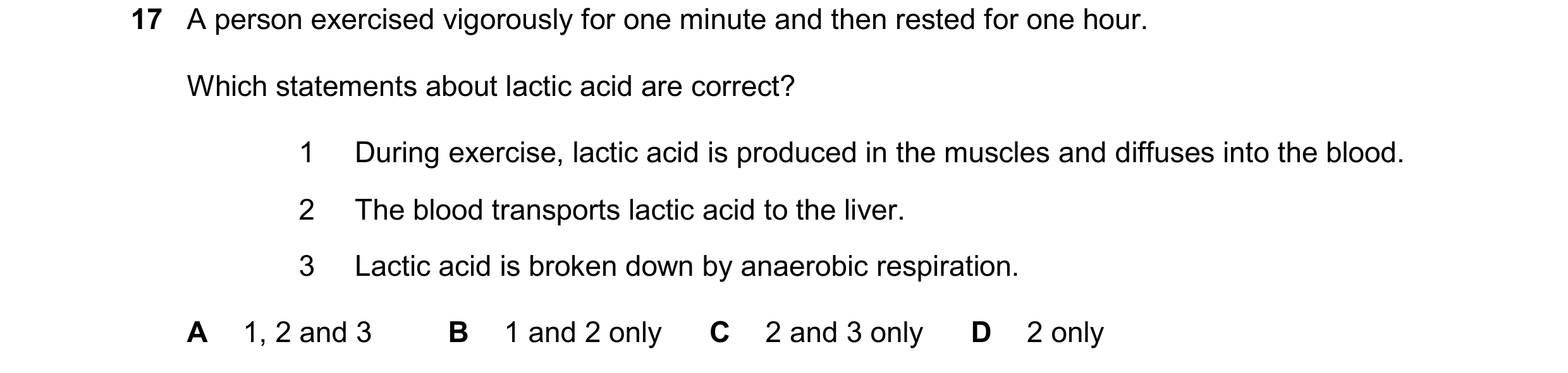 Question 28: A person exercised vigorously for one minute and then rested for one hour. Which statements about lactic acid are correct? 1 During exercis…