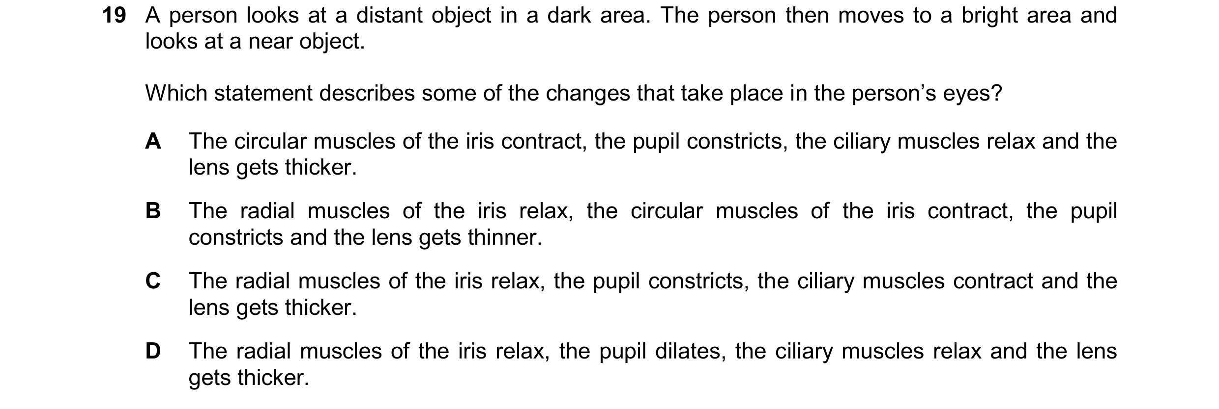 Question 17: A person looks at a distant object in a dark area. The person then moves to a bright area and looks at a near object. Which statement descr…