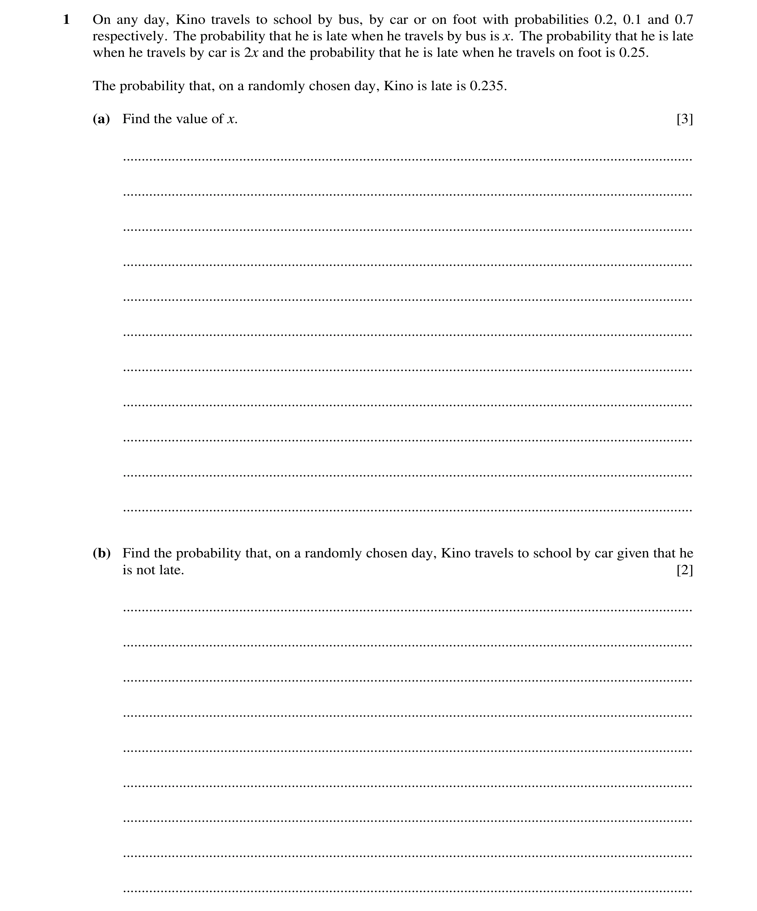Question 48: On any day, Kino travels to school by bus, by car or on foot with probabilities 0.2, 0.1 and 0.7 respectively. The probability that he is l…