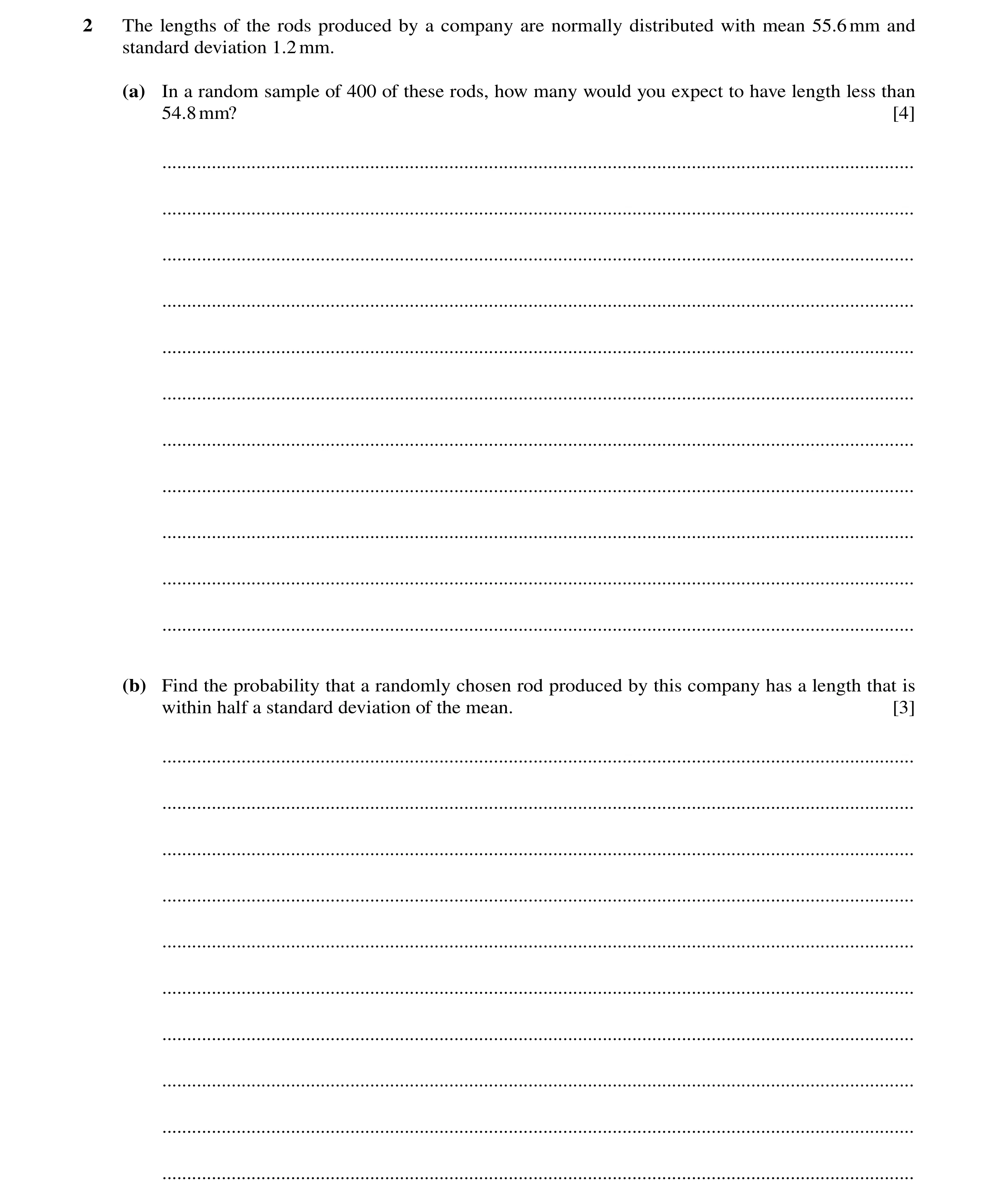 Question 22: The lengths of the rods produced by a company are normally distributed with mean 55.6mm and standard deviation 1.2mm. (a) In a random sampl…