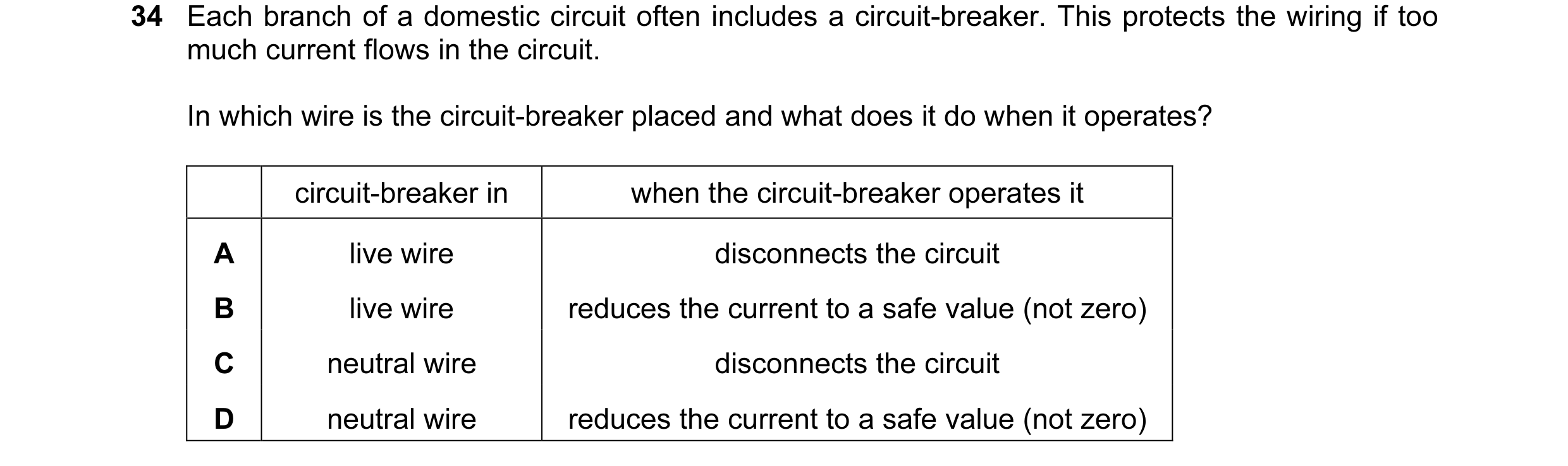 Question 38: Each branch of a domestic circuit often includes a circuit-breaker. This protects the wiring if too much current flows in the circuit. In w…