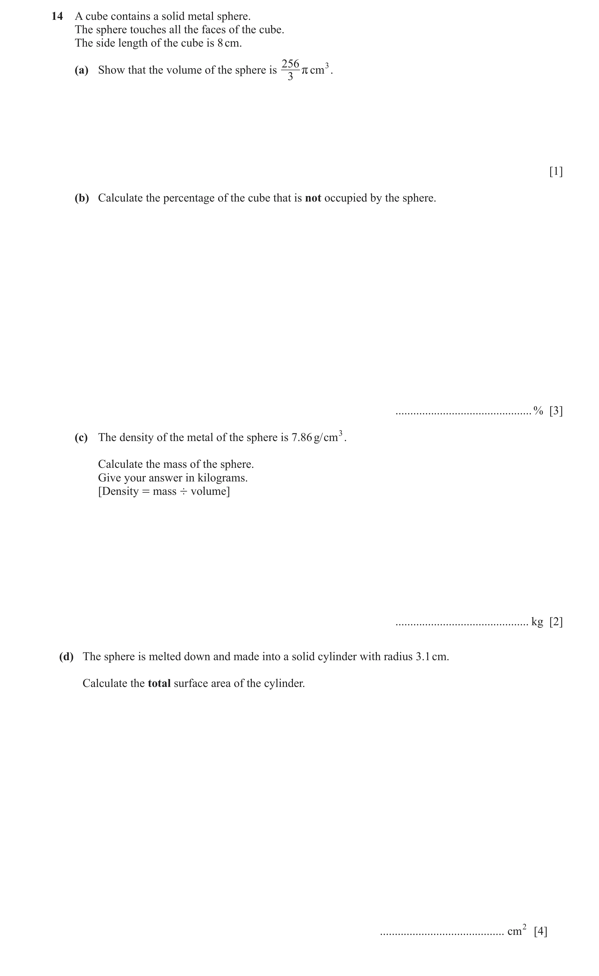 Question 45: A cube contains a solid metal sphere. The sphere touches all the faces of the cube. The side length of the cube is 8 cm. 256 (a) Show that …