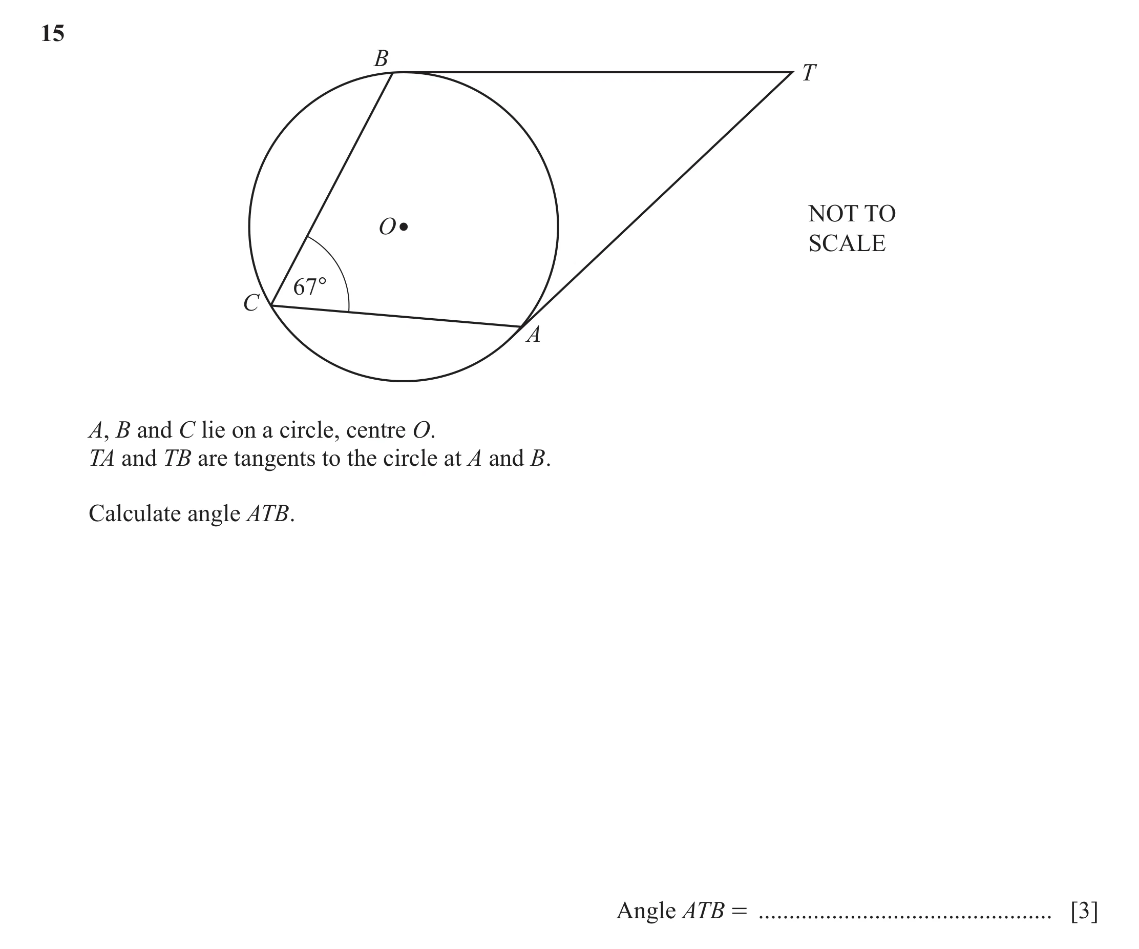Question 37: B T NOT TO O SCALE 67° C A A, B and C lie on a circle, centre O. TA and TB are tangents to the circle at A and B. Calculate angle ATB. Angl…