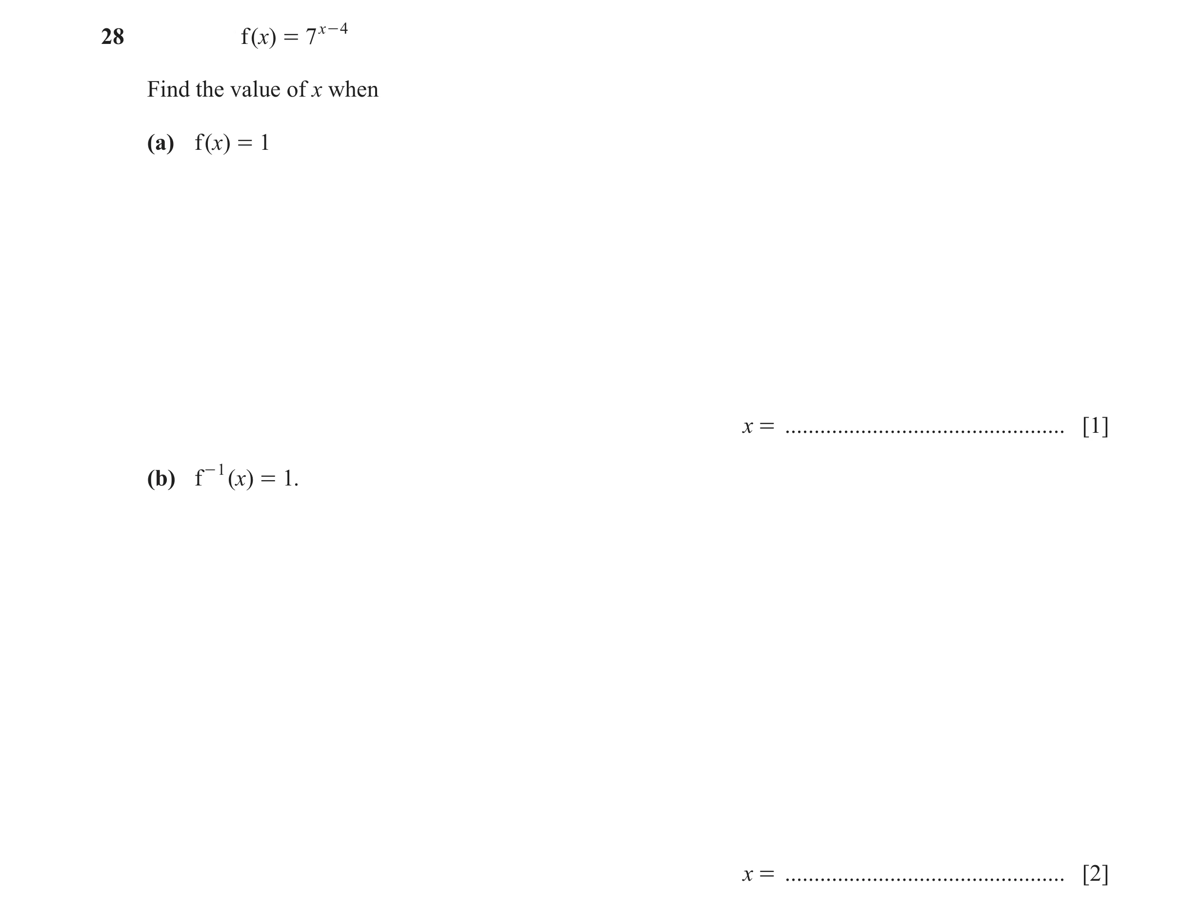 Question 37: f ( )x = 7 x - 4 Find the value of x when (a) f ( )x = 1 x = ................................................ [1] (b) f - 1 ( )x = 1. x = .…