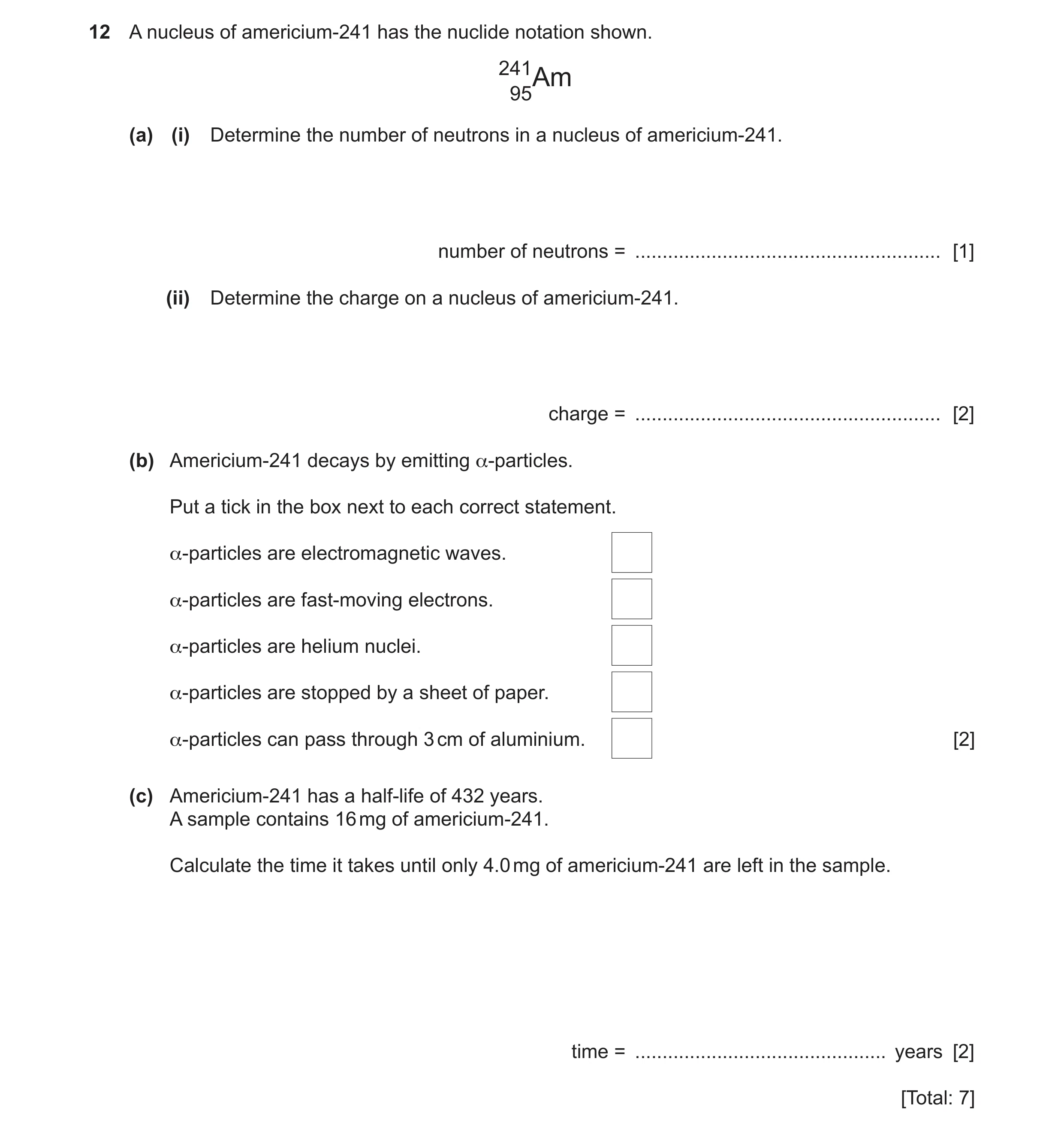 Question 40: A nucleus of americium-241 has the nuclide notation shown. 24195Am (a) (i) Determine the number of neutrons in a nucleus of americium-241. …
