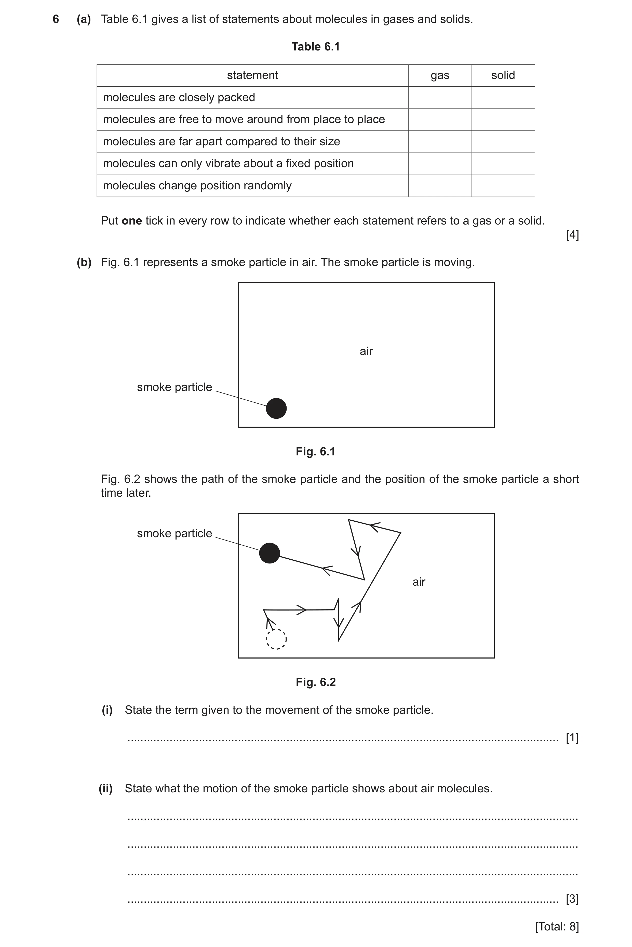Question 17: (a) Table 6.1 gives a list of statements about molecules in gases and solids. Table 6.1 statement gas solid molecules are closely packed mo…