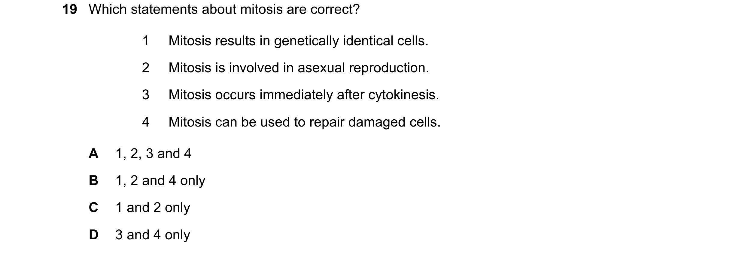 Question 128: Which statements about mitosis are correct? 1 Mitosis results in genetically identical cells. 2 Mitosis is involved in asexual reproduction…