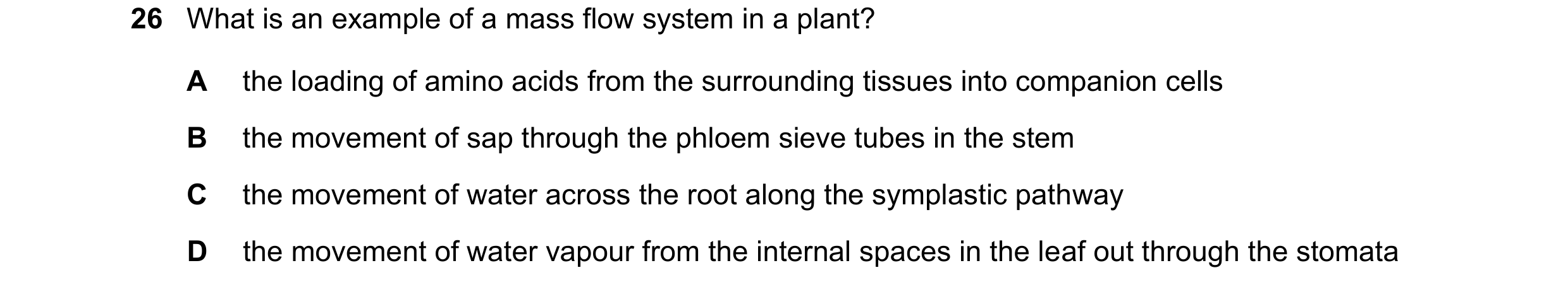 Question 234: What is an example of a mass flow system in a plant? A the loading of amino acids from the surrounding tissues into companion cells B the m…