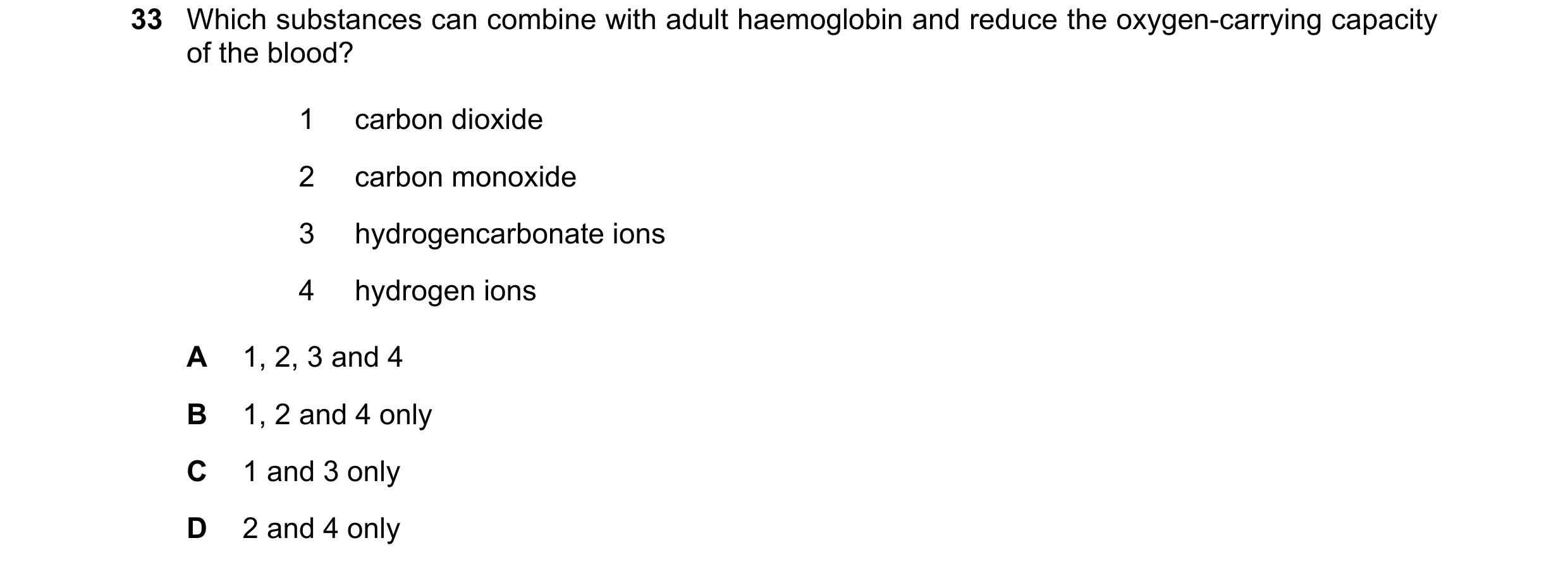 Question 136: Which substances can combine with adult haemoglobin and reduce the oxygen-carrying capacity of the blood? 1 carbon dioxide 2 carbon monoxid…