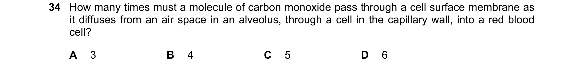 Question 193: How many times must a molecule of carbon monoxide pass through a cell surface membrane as it diffuses from an air space in an alveolus, thr…