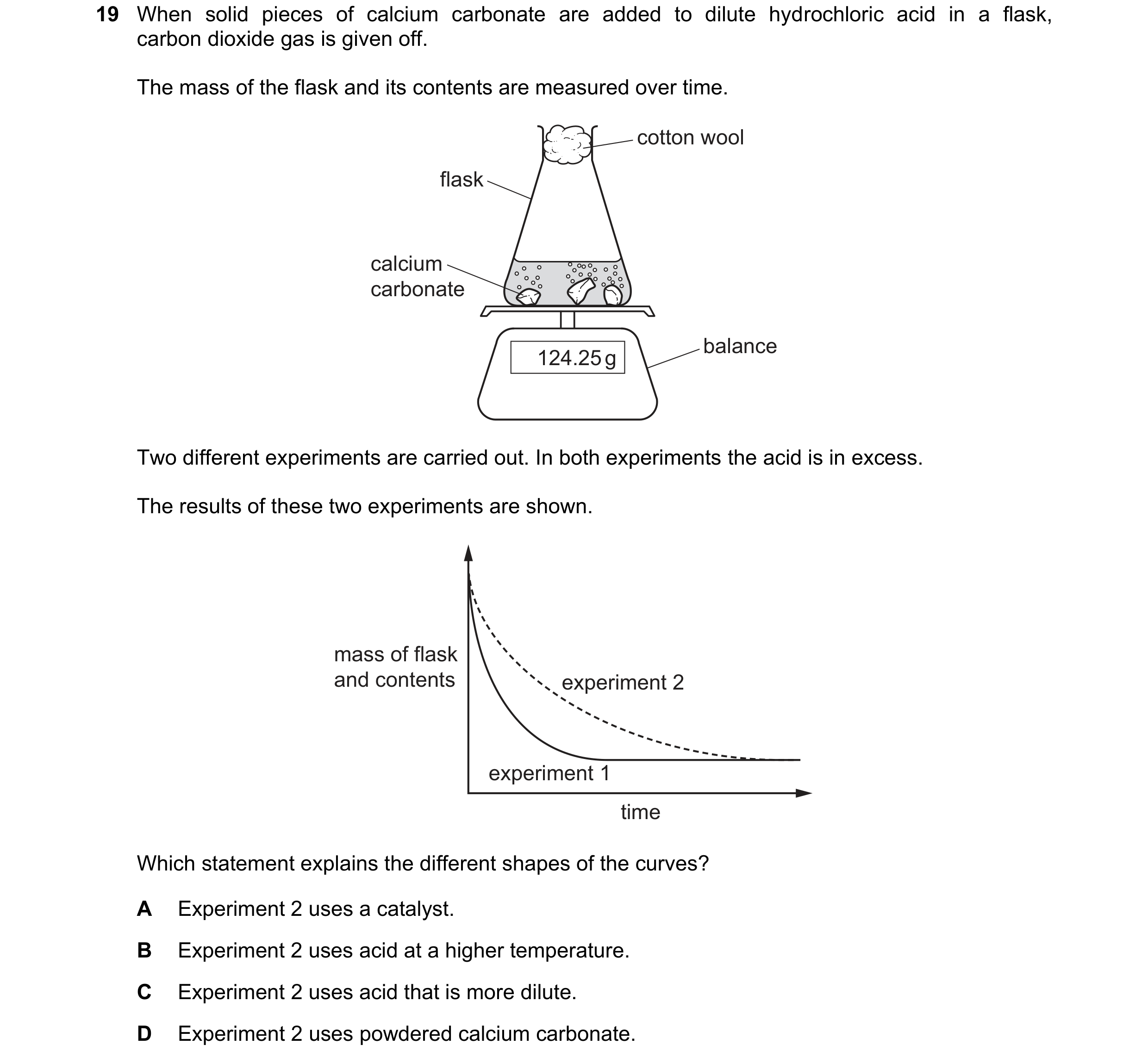 Question 4: When solid pieces of calcium carbonate are added to dilute hydrochloric acid in a flask, carbon dioxide gas is given off. The mass of the f…