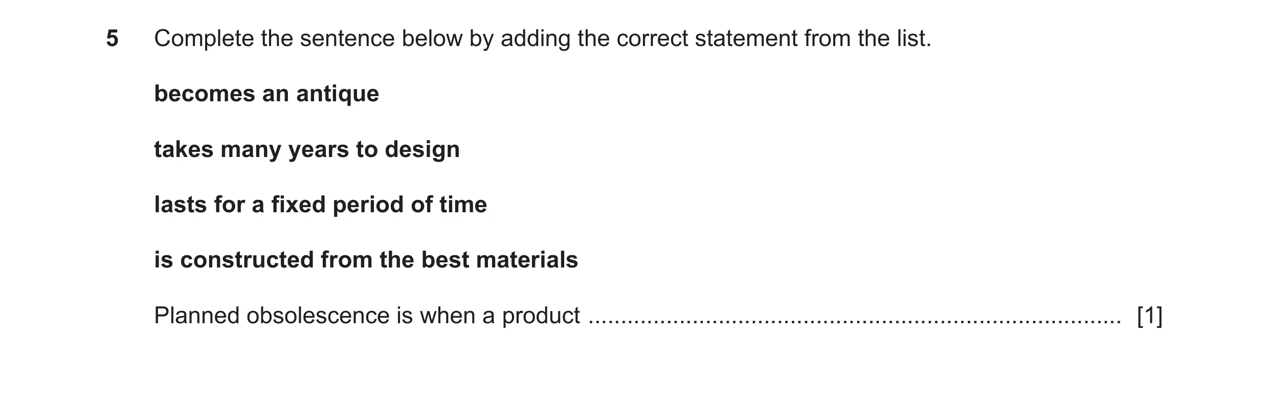 Question 79: Complete the sentence below by adding the correct statement from the list. becomes an antique takes many years to design lasts for a fixed …