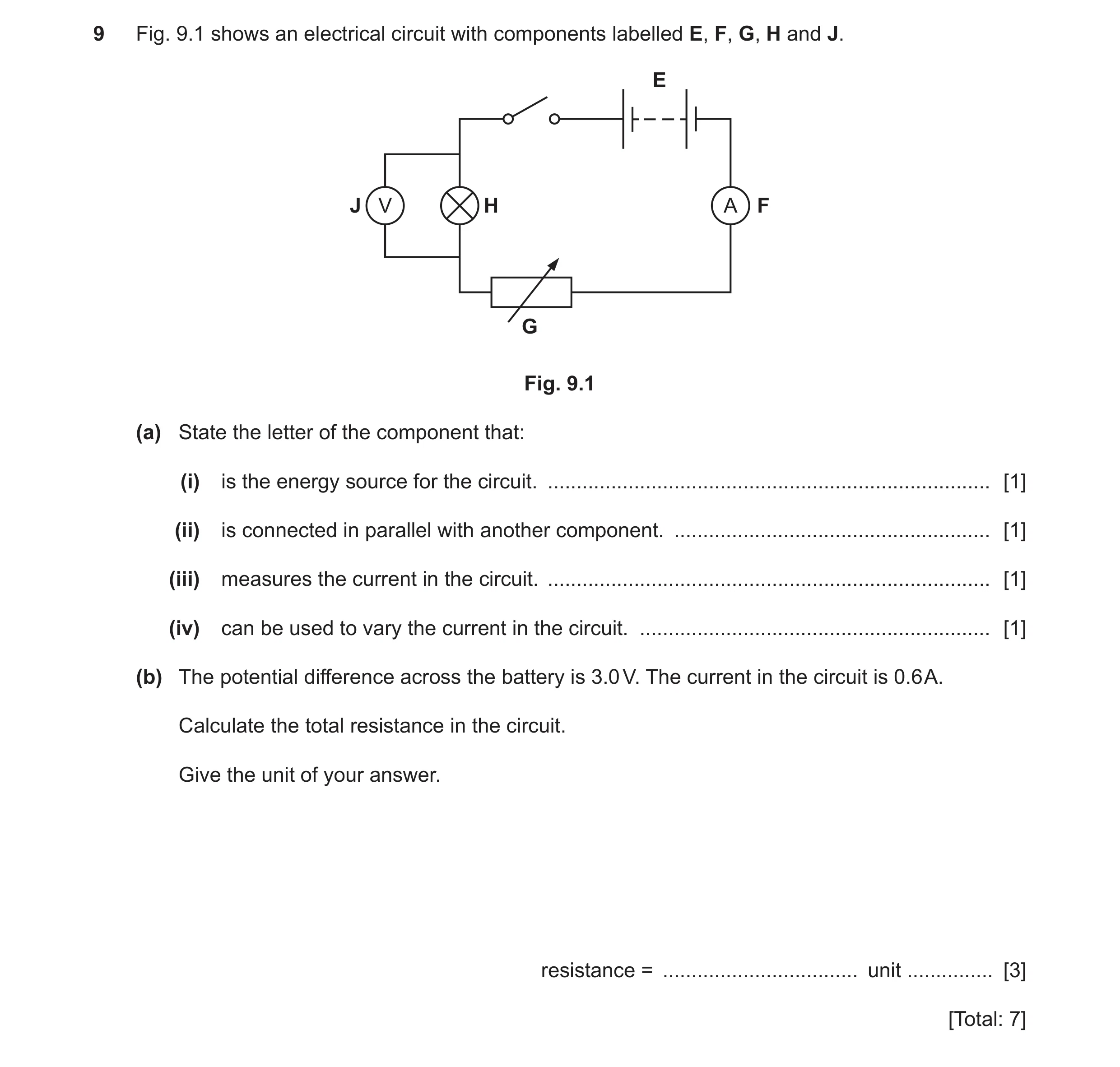 Question 46: Fig. 9.1 shows an electrical circuit with components labelled E, F, G, H and J. E J V H A F G Fig. 9.1 (a) State the letter of the componen…