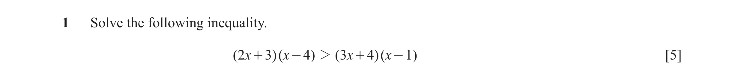 Question 9: Solve the following inequality. ( 2x + 3)( x - 4) 2 ( 3x + 4)( x - 1) [5]