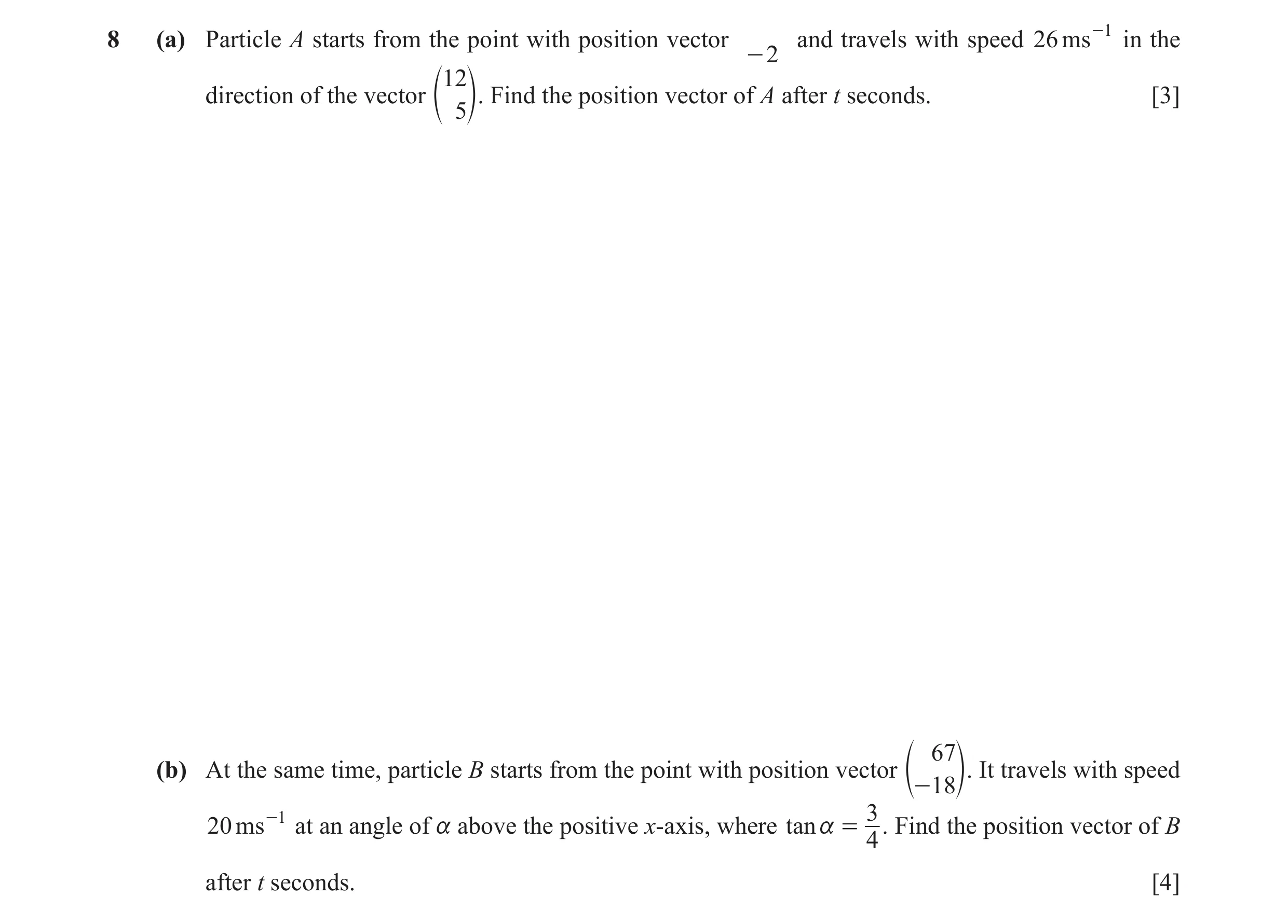Question 13: (a) Particle A starts from the point with position vector and travels with speed 26 ms -1 in the - 2 12 direction of the vector Find the po…