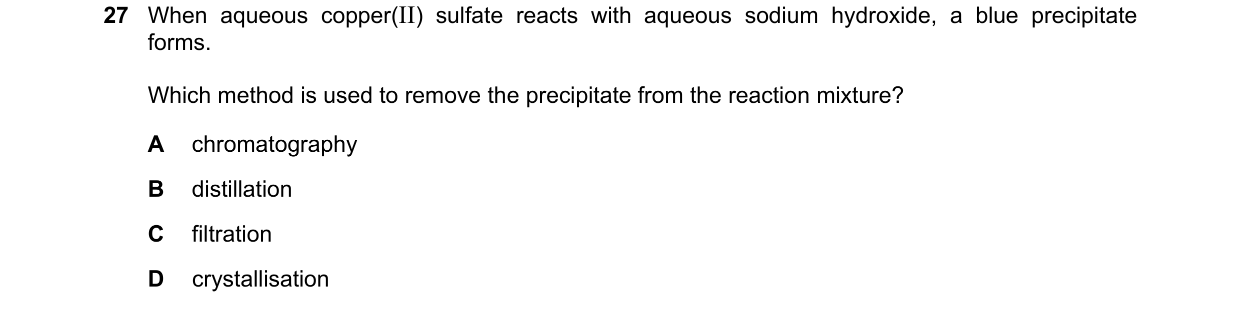 Question 14: When aqueous copper(II) sulfate reacts with aqueous sodium hydroxide, a blue precipitate forms. Which method is used to remove the precipit…