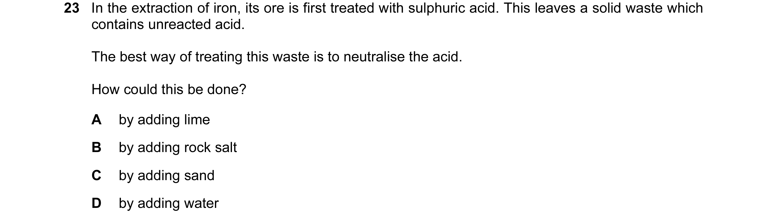 Question 3: In the extraction of iron, its ore is first treated with sulphuric acid. This leaves a solid waste which contains unreacted acid. The best …