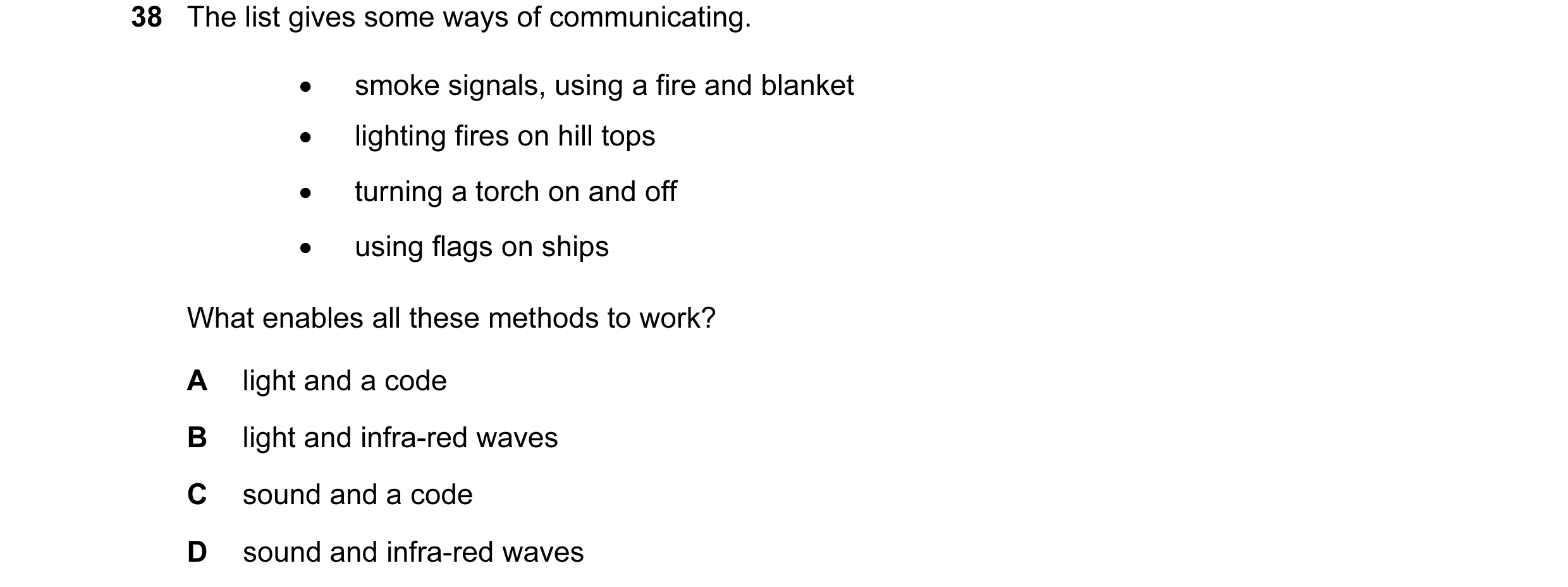 Question 2: The list gives some ways of communicating. • smoke signals, using a fire and blanket • lighting fires on hill tops • turning a torch on and…