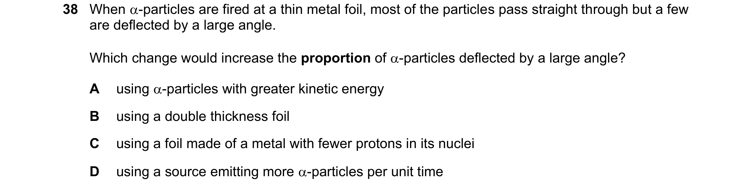 Question 108: When -particles are fired at a thin metal foil, most of the particles pass straight through but a few are deflected by a large angle. Whic…