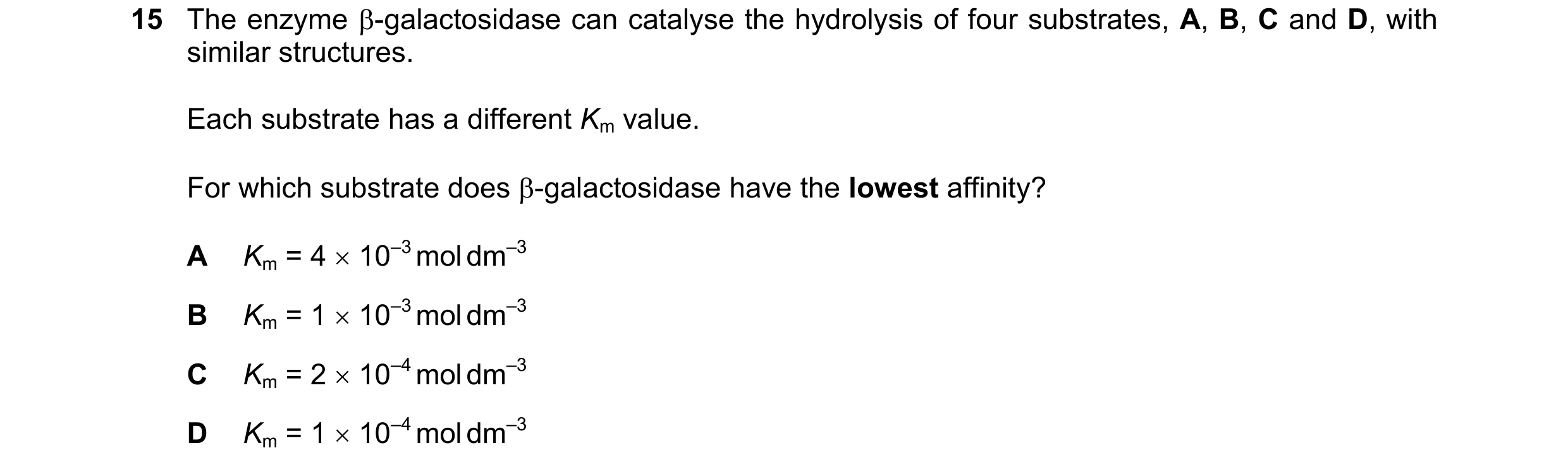 Question 111: The enzyme β-galactosidase can catalyse the hydrolysis of four substrates, A, B, C and D, with similar structures. Each substrate has a dif…