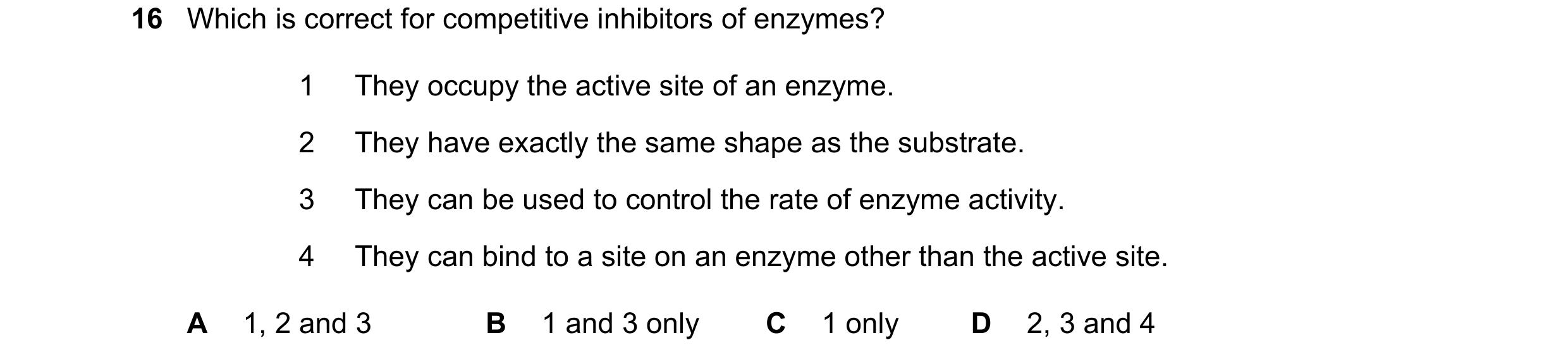 Question 112: Which is correct for competitive inhibitors of enzymes? 1 They occupy the active site of an enzyme. 2 They have exactly the same shape as t…