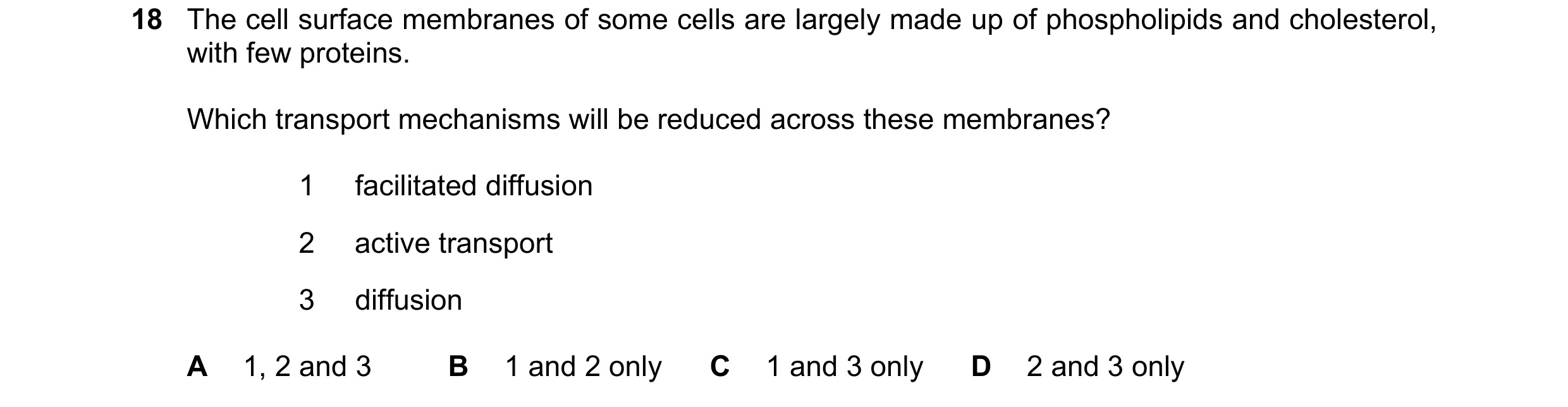 Question 150: The cell surface membranes of some cells are largely made up of phospholipids and cholesterol, with few proteins. Which transport mechanism…