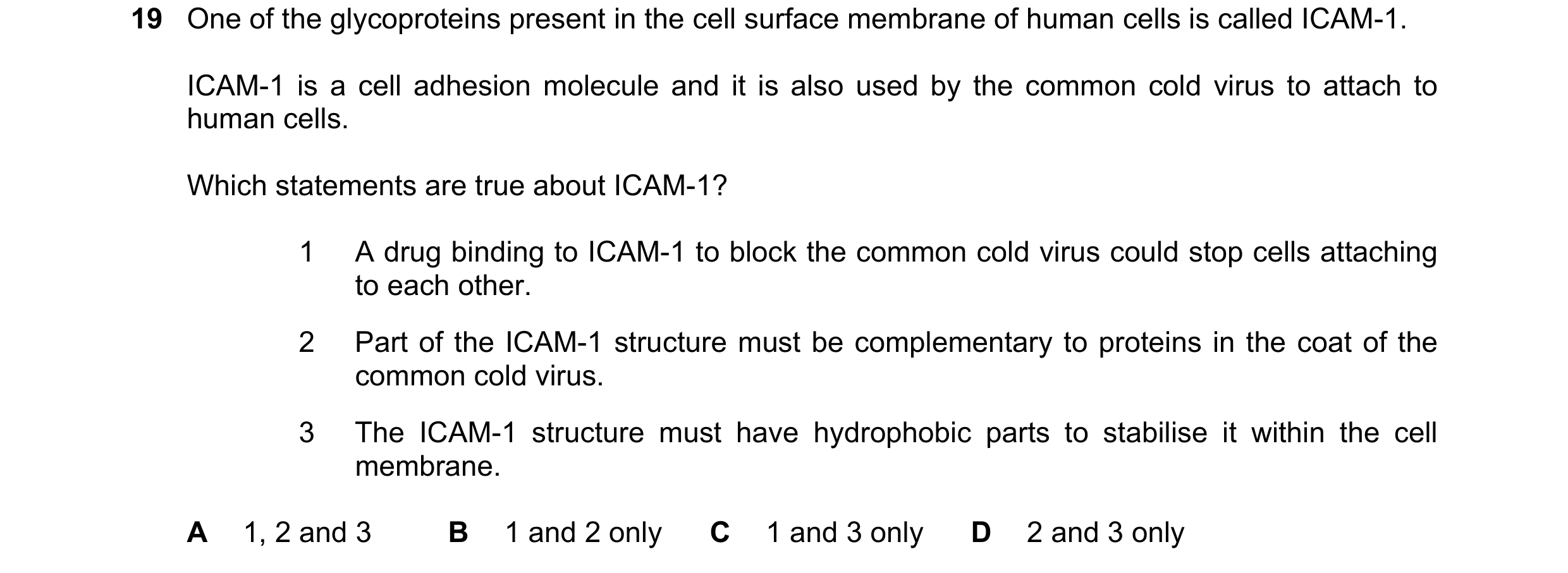 Question 95: One of the glycoproteins present in the cell surface membrane of human cells is called ICAM-1. ICAM-1 is a cell adhesion molecule and it is…