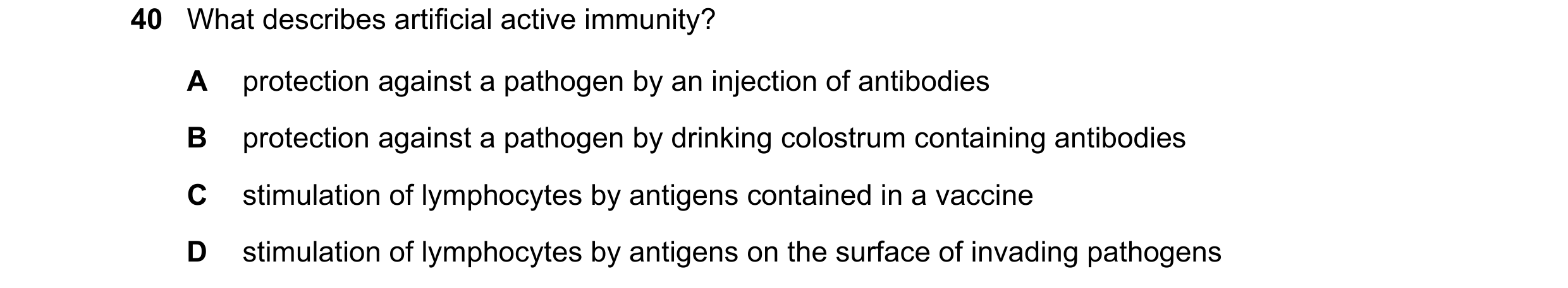 Question 97: What describes artificial active immunity? A protection against a pathogen by an injection of antibodies B protection against a pathogen by…