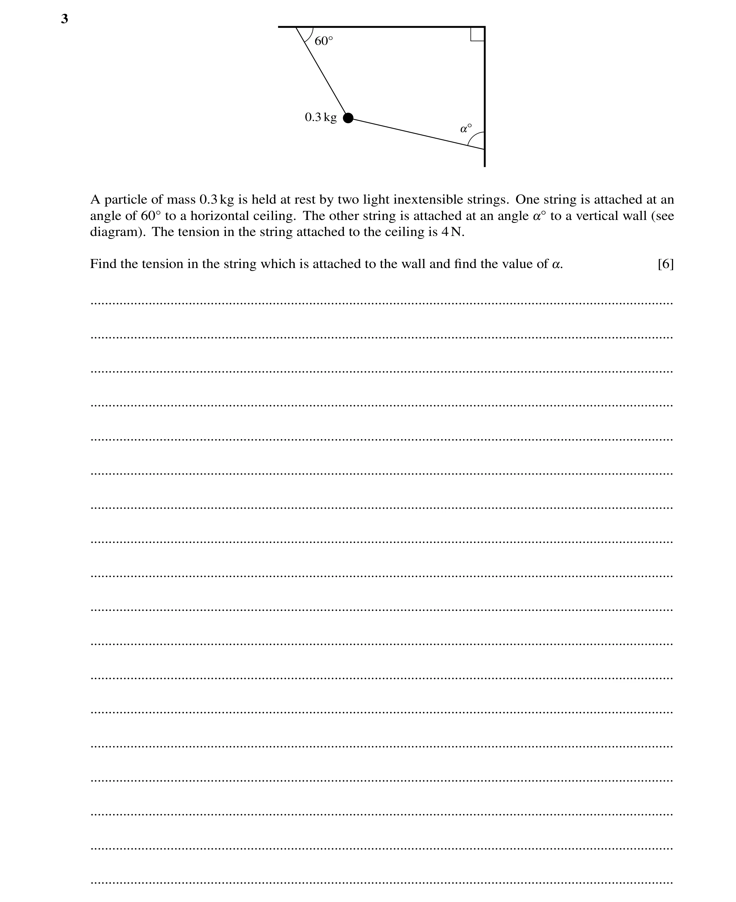 Question 174: A particle of mass 0.3kg is held at rest by two light inextensible strings. One string is attached at an angle of 60Å to a horizontal ceili…
