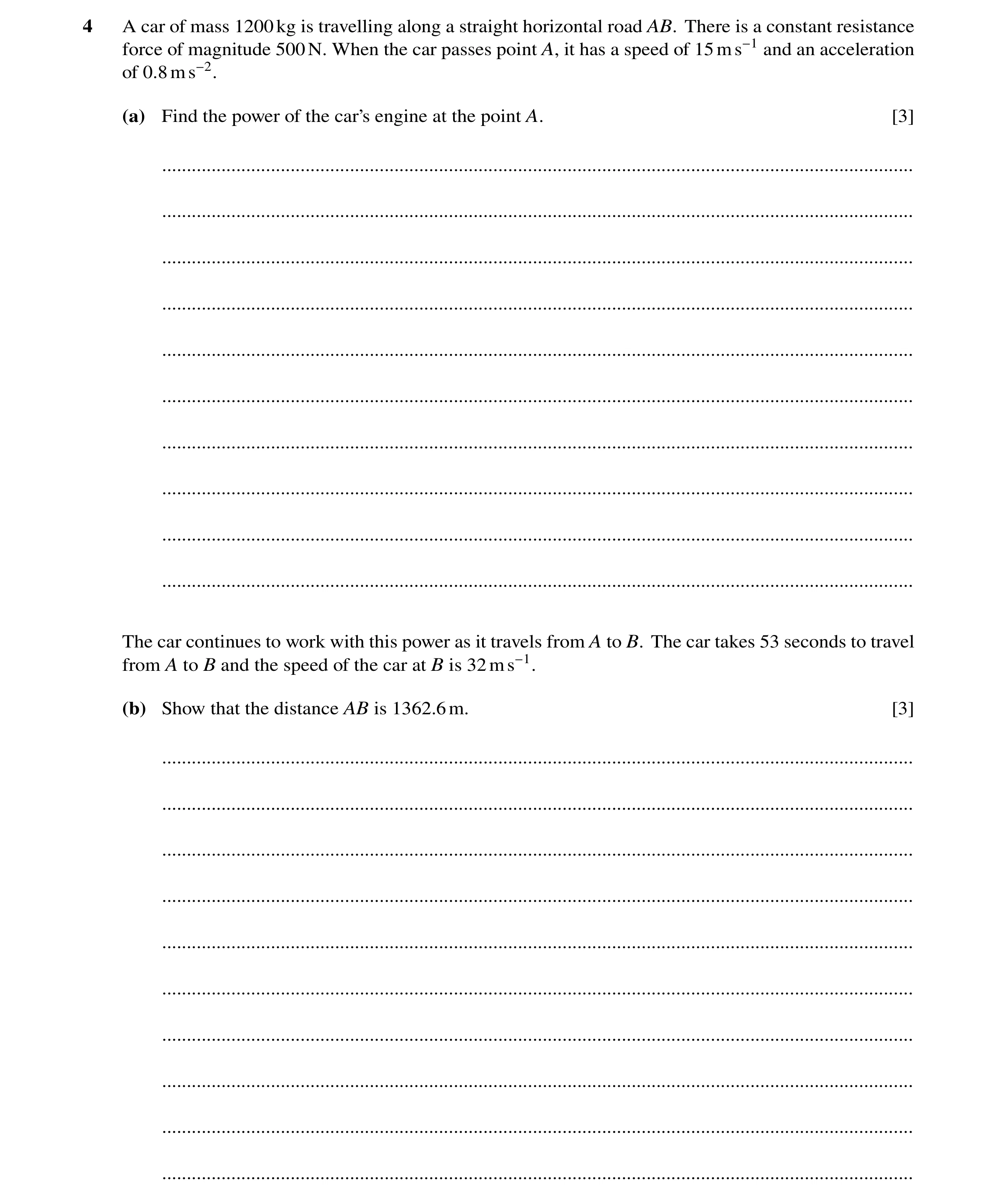 Question 290: A car of mass 1200kg is travelling along a straight horizontal road AB. There is a constant resistance force of magnitude 500N. When the ca…