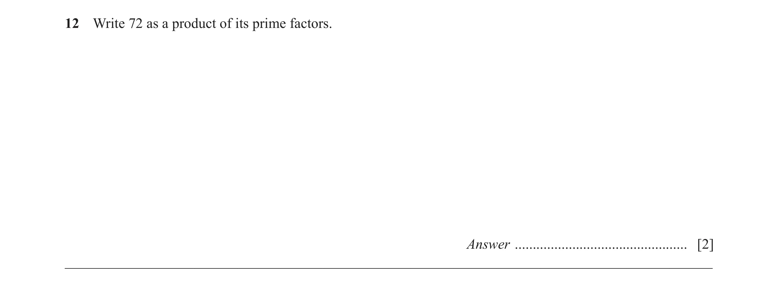 Question 55: Write 72 as a product of its prime factors. Answer ................................................ [2] ___________________________________…