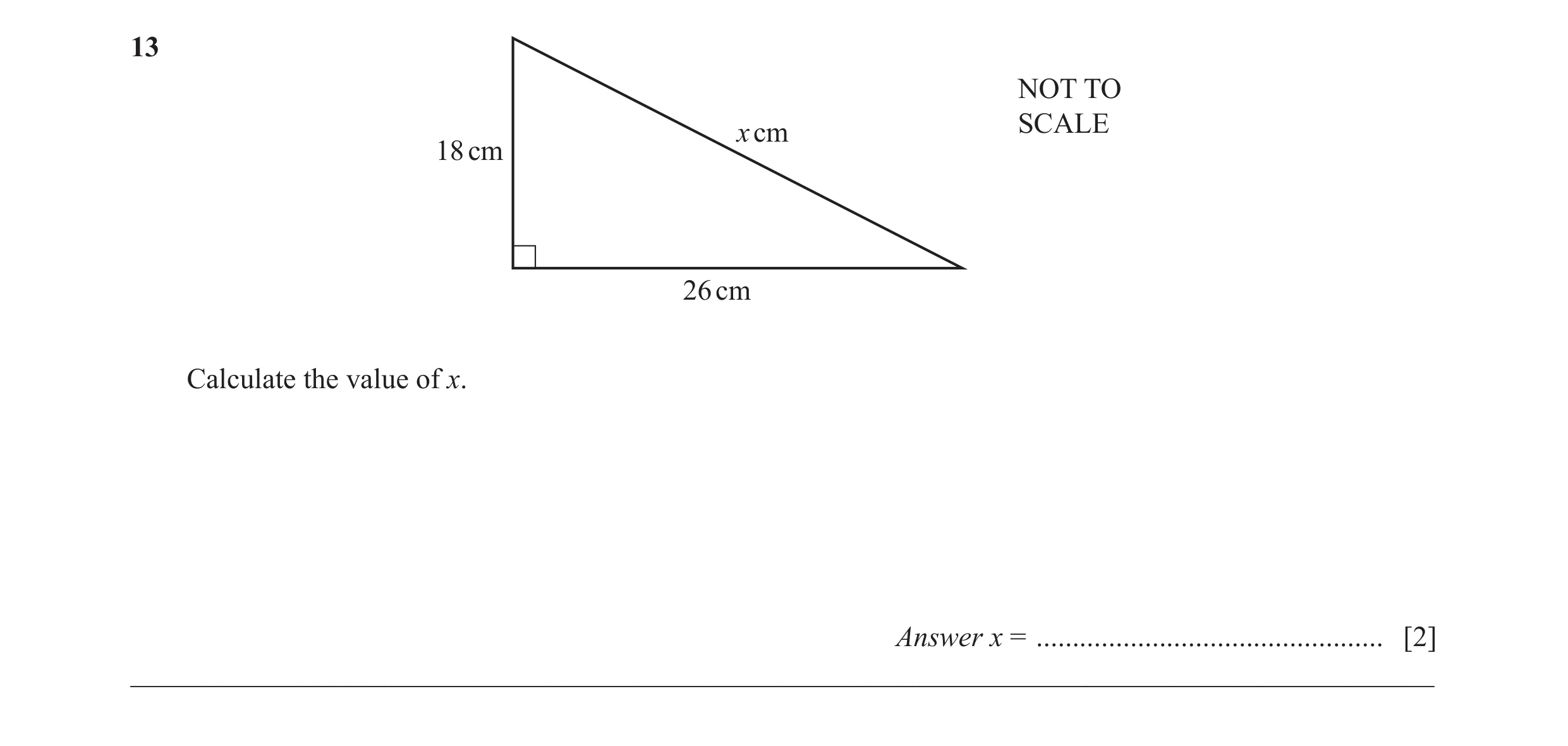 Question 16: NOT TO SCALE x cm 18 cm 26 cm Calculate the value of x. Answer x = ................................................ [2] ___________________…
