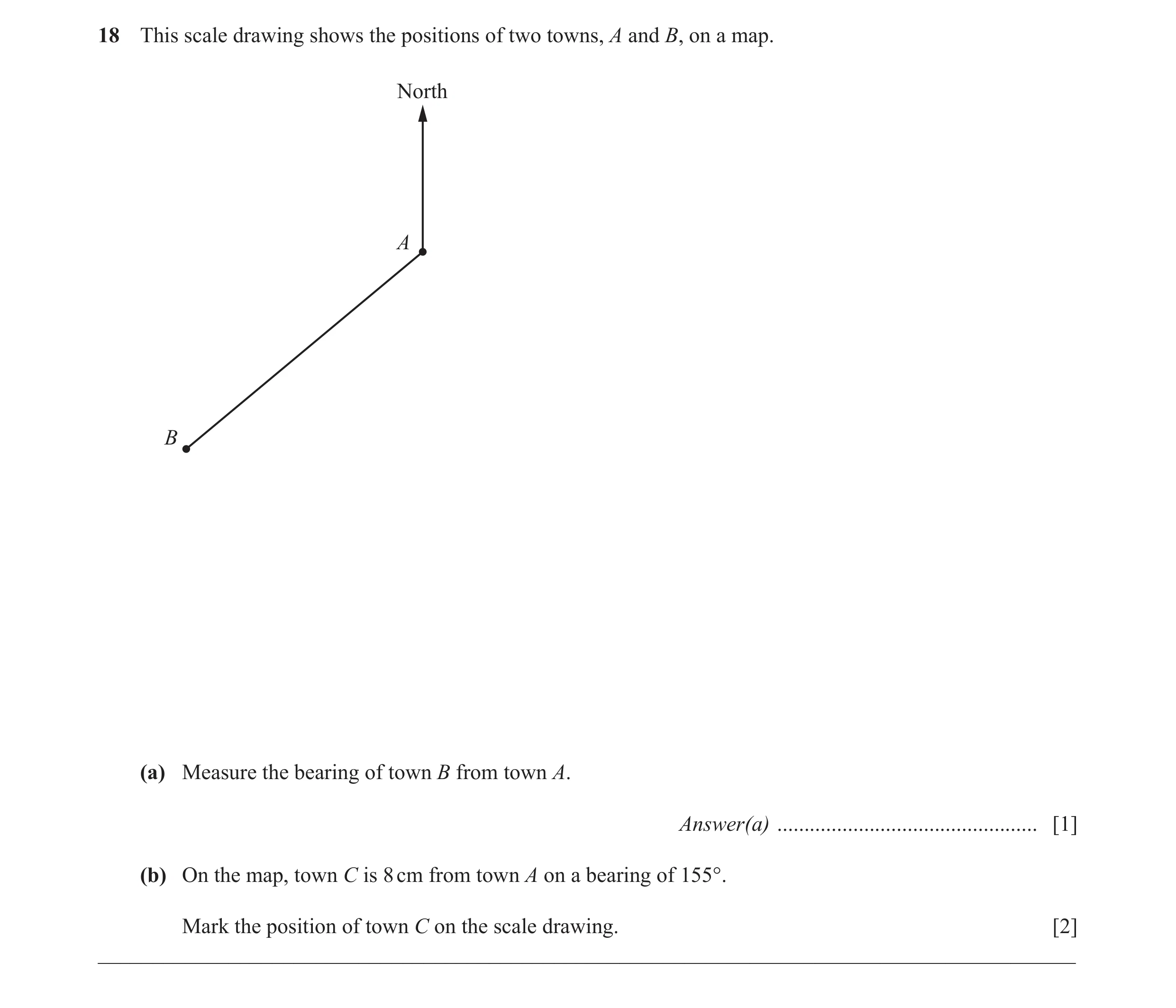 Question 56: This scale drawing shows the positions of two towns, A and B, on a map. North A B (a) Measure the bearing of town B from town A. Answer(a) …