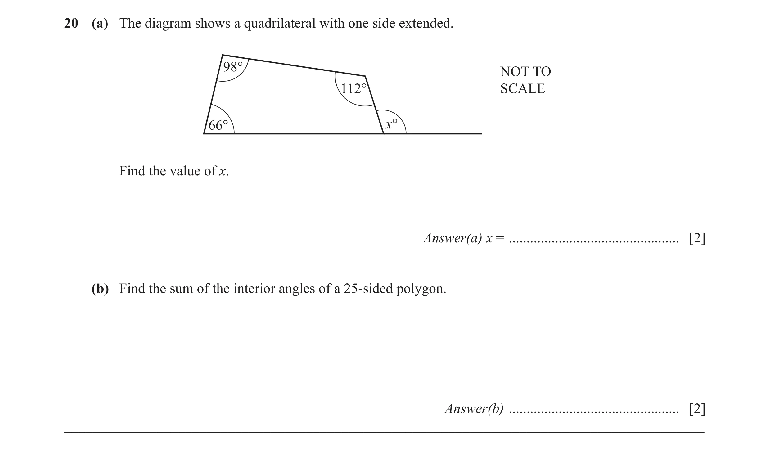 Question 57: (a) The diagram shows a quadrilateral with one side extended. 98° NOT TO 112° SCALE 66° x° Find the value of x. Answer(a) x = .............…
